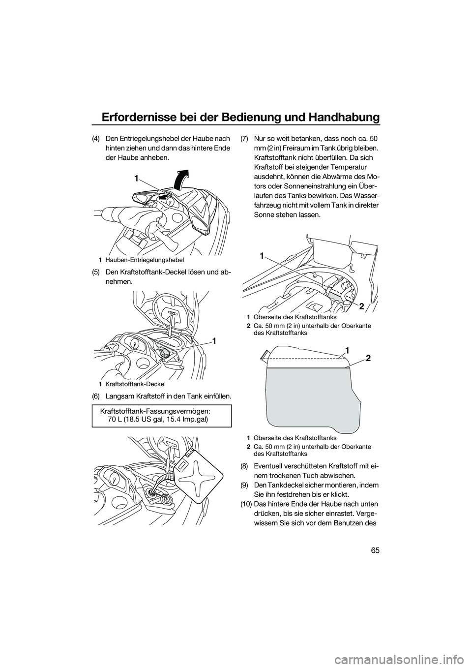 YAMAHA FX HO 2015 Betriebsanleitungen (in German) Erfordernisse bei der Bedienung und Handhabung
65
(4) Den Entriegelungshebel der Haube nach hinten ziehen und dann das hintere Ende
der Haube anheben.
(5) Den Kraftstofftank-Deckel lösen und ab- neh YAMAHA FX HO 2015 Betriebsanleitungen (in German) Erfordernisse bei der Bedienung und Handhabung
65
(4) Den Entriegelungshebel der Haube nach hinten ziehen und dann das hintere Ende
der Haube anheben.
(5) Den Kraftstofftank-Deckel lösen und ab- neh