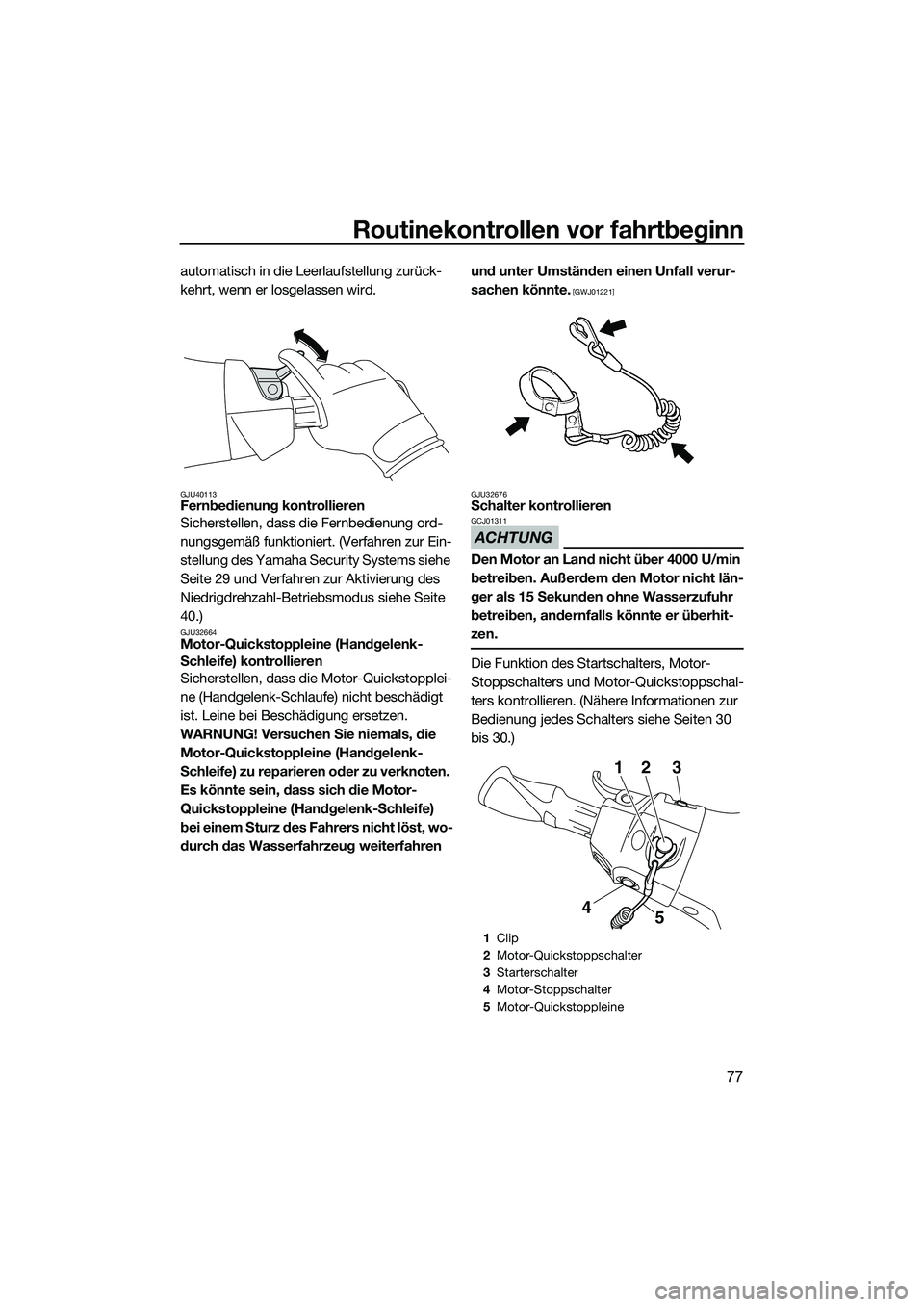 YAMAHA FX HO 2015 Betriebsanleitungen (in German) Routinekontrollen vor fahrtbeginn
77
automatisch in die Leerlaufstellung zurück-
kehrt, wenn er losgelassen wird.
GJU40113Fernbedienung kontrollieren
Sicherstellen, dass die Fernbedienung ord-
nungsg YAMAHA FX HO 2015 Betriebsanleitungen (in German) Routinekontrollen vor fahrtbeginn
77
automatisch in die Leerlaufstellung zurück-
kehrt, wenn er losgelassen wird.
GJU40113Fernbedienung kontrollieren
Sicherstellen, dass die Fernbedienung ord-
nungsg