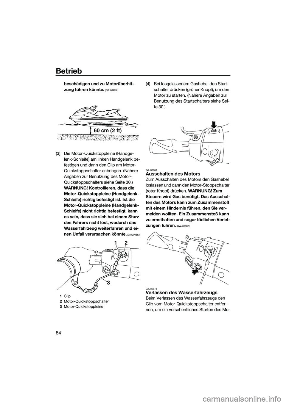 YAMAHA FX HO 2015  Betriebsanleitungen (in German) Betrieb
84
beschädigen und zu Motorüberhit-
zung führen könnte.
 [GCJ00473]
(3) Die Motor-Quickstoppleine (Handge-lenk-Schleife) am linken Handgelenk be-
festigen und dann den Clip am Motor-
Quick