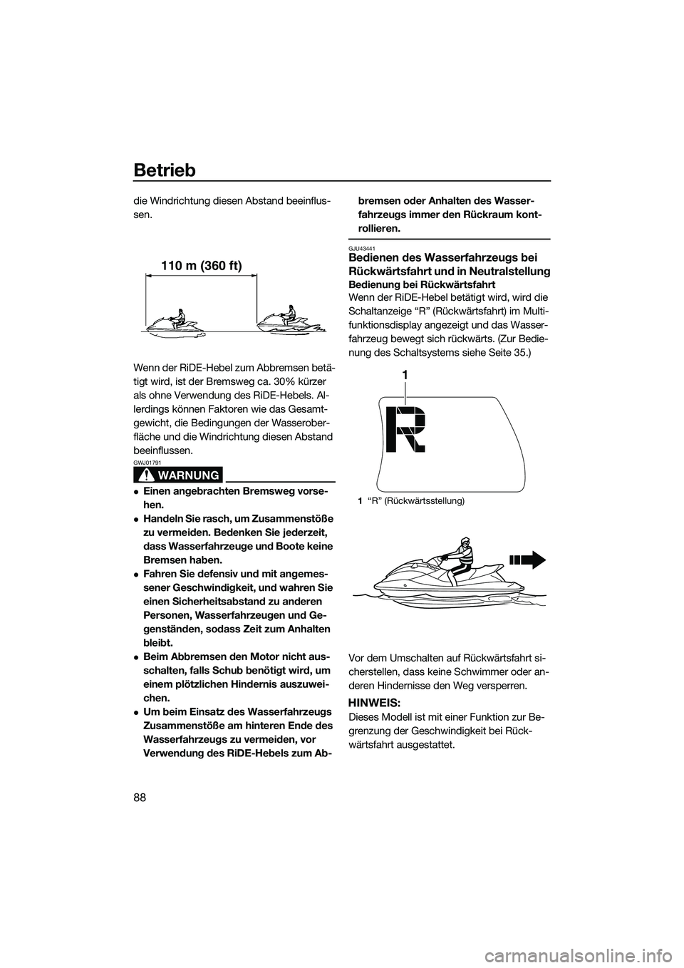 YAMAHA FX HO 2015 Betriebsanleitungen (in German) Betrieb
88
die Windrichtung diesen Abstand beeinflus-
sen.
Wenn der RiDE-Hebel zum Abbremsen betä-
tigt wird, ist der Bremsweg ca. 30% kürzer
als ohne Verwendung des RiDE-Hebels. Al-
lerdings könn YAMAHA FX HO 2015 Betriebsanleitungen (in German) Betrieb
88
die Windrichtung diesen Abstand beeinflus-
sen.
Wenn der RiDE-Hebel zum Abbremsen betä-
tigt wird, ist der Bremsweg ca. 30% kürzer
als ohne Verwendung des RiDE-Hebels. Al-
lerdings könn