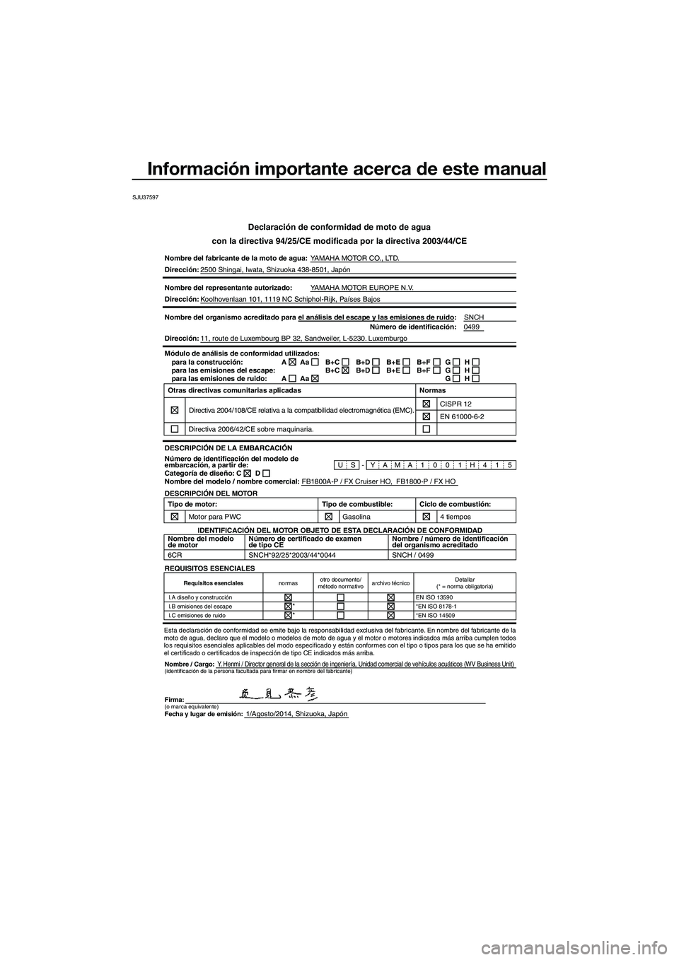 YAMAHA FX HO 2015  Manuale de Empleo (in Spanish) Información importante acerca de este manual
SJU37597
Declaración de conformidad de moto de agua
con la directiva 94/25/CE modificada por la directiva 2003/44/CE
Nombre del fabricante de la moto de 