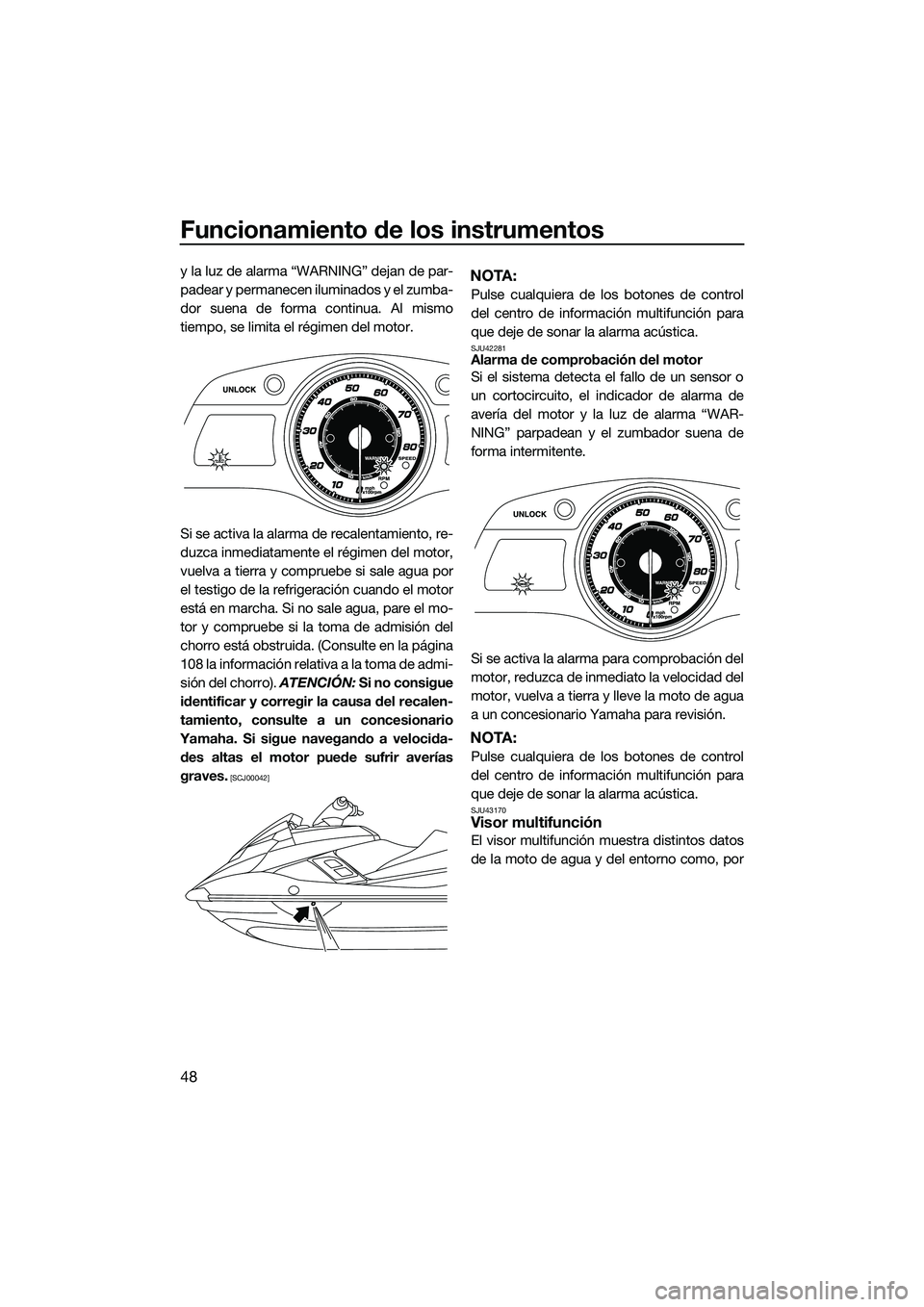 YAMAHA FX HO 2015 Manuale de Empleo (in Spanish) Funcionamiento de los instrumentos
48
y la luz de alarma “WARNING” dejan de par-
padear y permanecen iluminados y el zumba-
dor suena de forma continua. Al mismo
tiempo, se limita el régimen del YAMAHA FX HO 2015 Manuale de Empleo (in Spanish) Funcionamiento de los instrumentos
48
y la luz de alarma “WARNING” dejan de par-
padear y permanecen iluminados y el zumba-
dor suena de forma continua. Al mismo
tiempo, se limita el régimen del