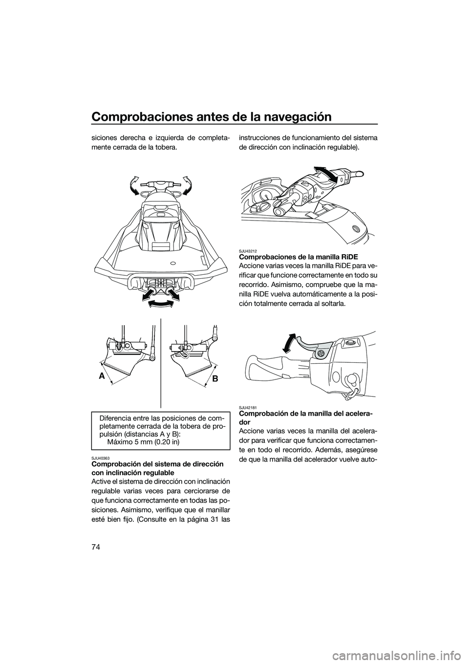 YAMAHA FX HO 2015 Manuale de Empleo (in Spanish) Comprobaciones antes de la navegación
74
siciones derecha e izquierda de completa-
mente cerrada de la tobera.
SJU40363Comprobación del sistema de dirección
con inclinación regulable
Active el si YAMAHA FX HO 2015 Manuale de Empleo (in Spanish) Comprobaciones antes de la navegación
74
siciones derecha e izquierda de completa-
mente cerrada de la tobera.
SJU40363Comprobación del sistema de dirección
con inclinación regulable
Active el si