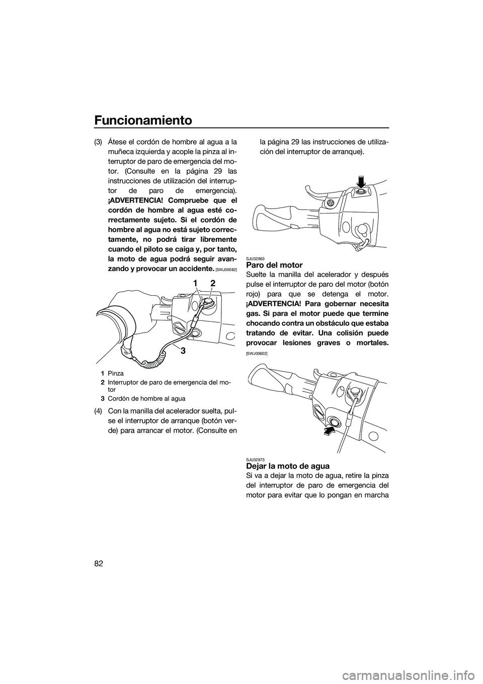 YAMAHA FX HO 2015 Manuale de Empleo (in Spanish) Funcionamiento
82
(3) Átese el cordón de hombre al agua a lamuñeca izquierda y acople la pinza al in-
terruptor de paro de emergencia del mo-
tor. (Consulte en la página 29 las
instrucciones de ut YAMAHA FX HO 2015 Manuale de Empleo (in Spanish) Funcionamiento
82
(3) Átese el cordón de hombre al agua a lamuñeca izquierda y acople la pinza al in-
terruptor de paro de emergencia del mo-
tor. (Consulte en la página 29 las
instrucciones de ut