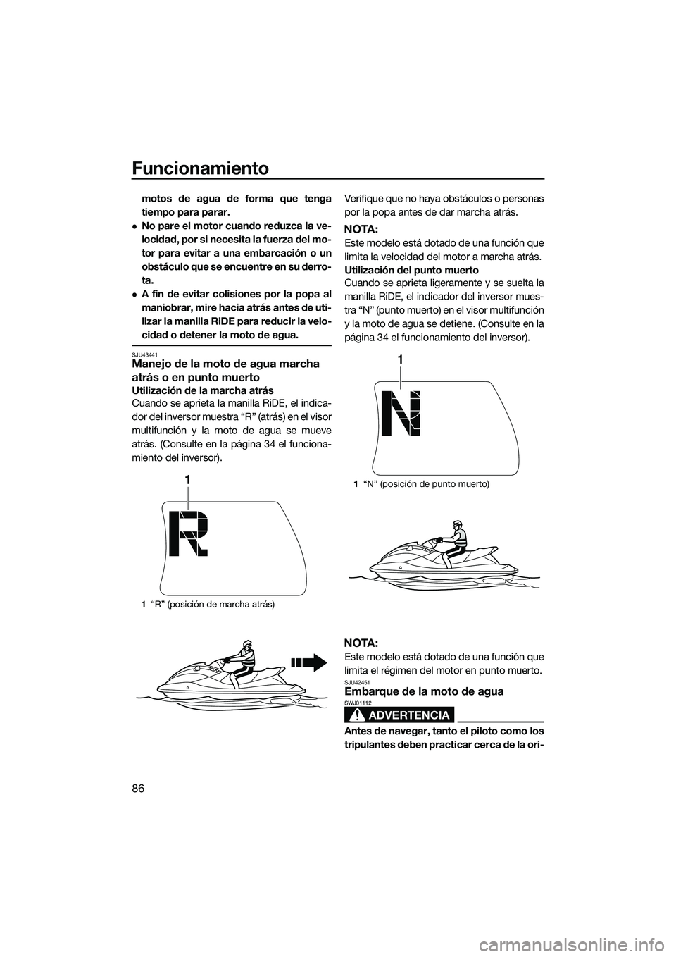 YAMAHA FX HO 2015 Manuale de Empleo (in Spanish) Funcionamiento
86
motos de agua de forma que tenga
tiempo para parar.
No pare el motor cuando reduzca la ve-
locidad, por si necesita la fuerza del mo-
tor para evitar a una embarcación o un
obst YAMAHA FX HO 2015 Manuale de Empleo (in Spanish) Funcionamiento
86
motos de agua de forma que tenga
tiempo para parar.
No pare el motor cuando reduzca la ve-
locidad, por si necesita la fuerza del mo-
tor para evitar a una embarcación o un
obst