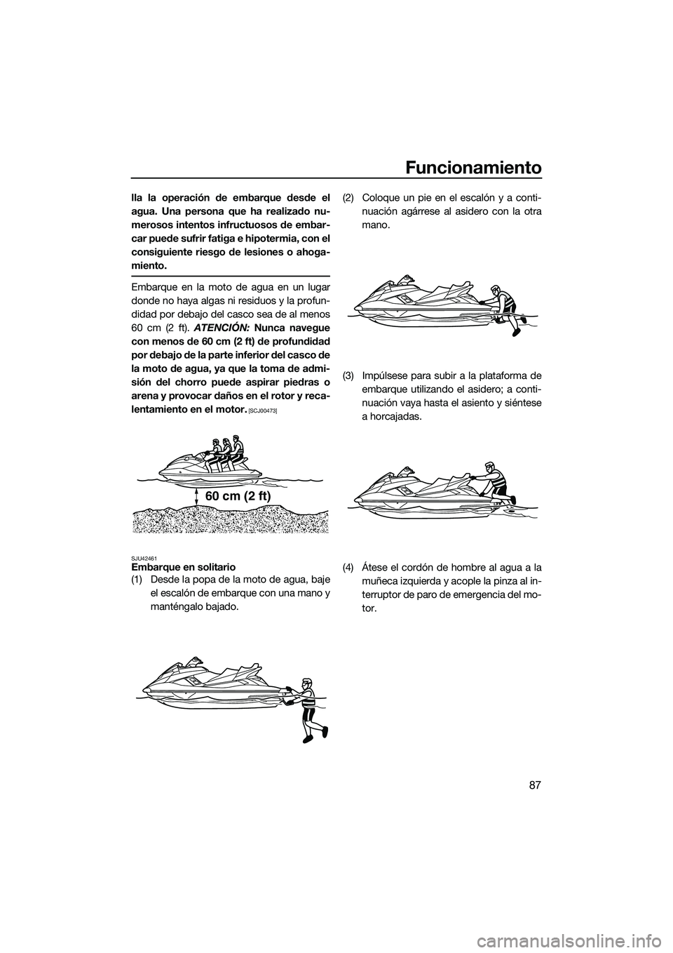 YAMAHA FX HO 2015 Manuale de Empleo (in Spanish) Funcionamiento
87
lla la operación de embarque desde el
agua. Una persona que ha realizado nu-
merosos intentos infructuosos de embar-
car puede sufrir fatiga e hipotermia, con el
consiguiente riesgo YAMAHA FX HO 2015 Manuale de Empleo (in Spanish) Funcionamiento
87
lla la operación de embarque desde el
agua. Una persona que ha realizado nu-
merosos intentos infructuosos de embar-
car puede sufrir fatiga e hipotermia, con el
consiguiente riesgo