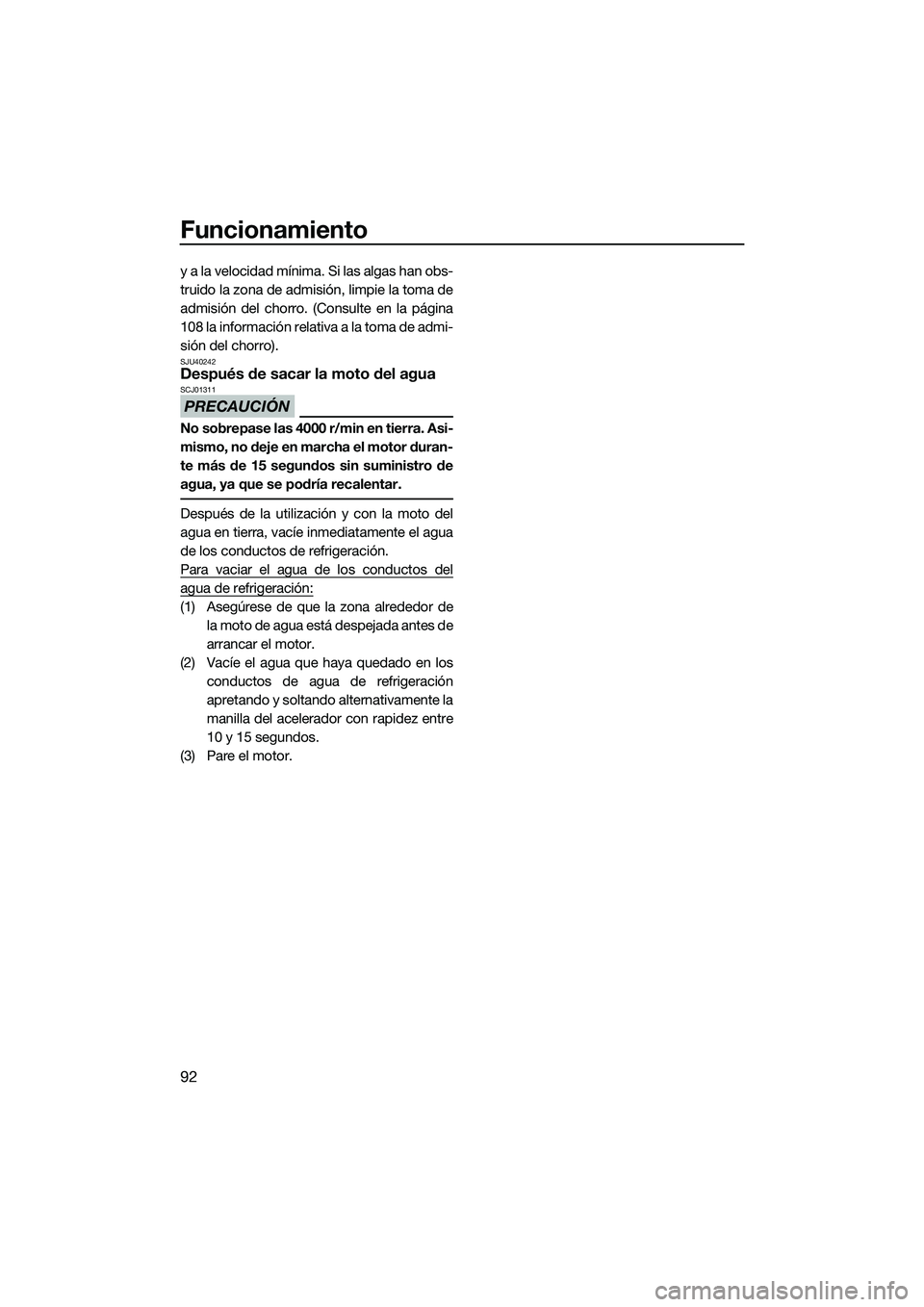 YAMAHA FX HO 2015 Manuale de Empleo (in Spanish) Funcionamiento
92
y a la velocidad mínima. Si las algas han obs-
truido la zona de admisión, limpie la toma de
admisión del chorro. (Consulte en la página
108 la información relativa a la toma de YAMAHA FX HO 2015 Manuale de Empleo (in Spanish) Funcionamiento
92
y a la velocidad mínima. Si las algas han obs-
truido la zona de admisión, limpie la toma de
admisión del chorro. (Consulte en la página
108 la información relativa a la toma de