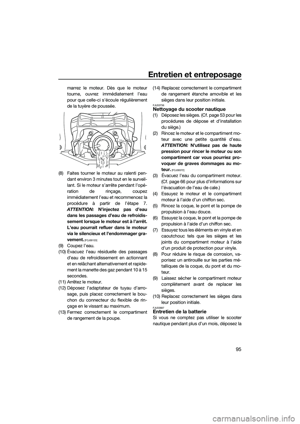 YAMAHA FX HO 2015 Notices Demploi (in French) Entretien et entreposage
95
marrez le moteur. Dès que le moteur
tourne, ouvrez immédiatement l’eau
pour que celle-ci s’écoule régulièrement
de la tuyère de poussée.
(8) Faites tourner le mo YAMAHA FX HO 2015 Notices Demploi (in French) Entretien et entreposage
95
marrez le moteur. Dès que le moteur
tourne, ouvrez immédiatement l’eau
pour que celle-ci s’écoule régulièrement
de la tuyère de poussée.
(8) Faites tourner le mo