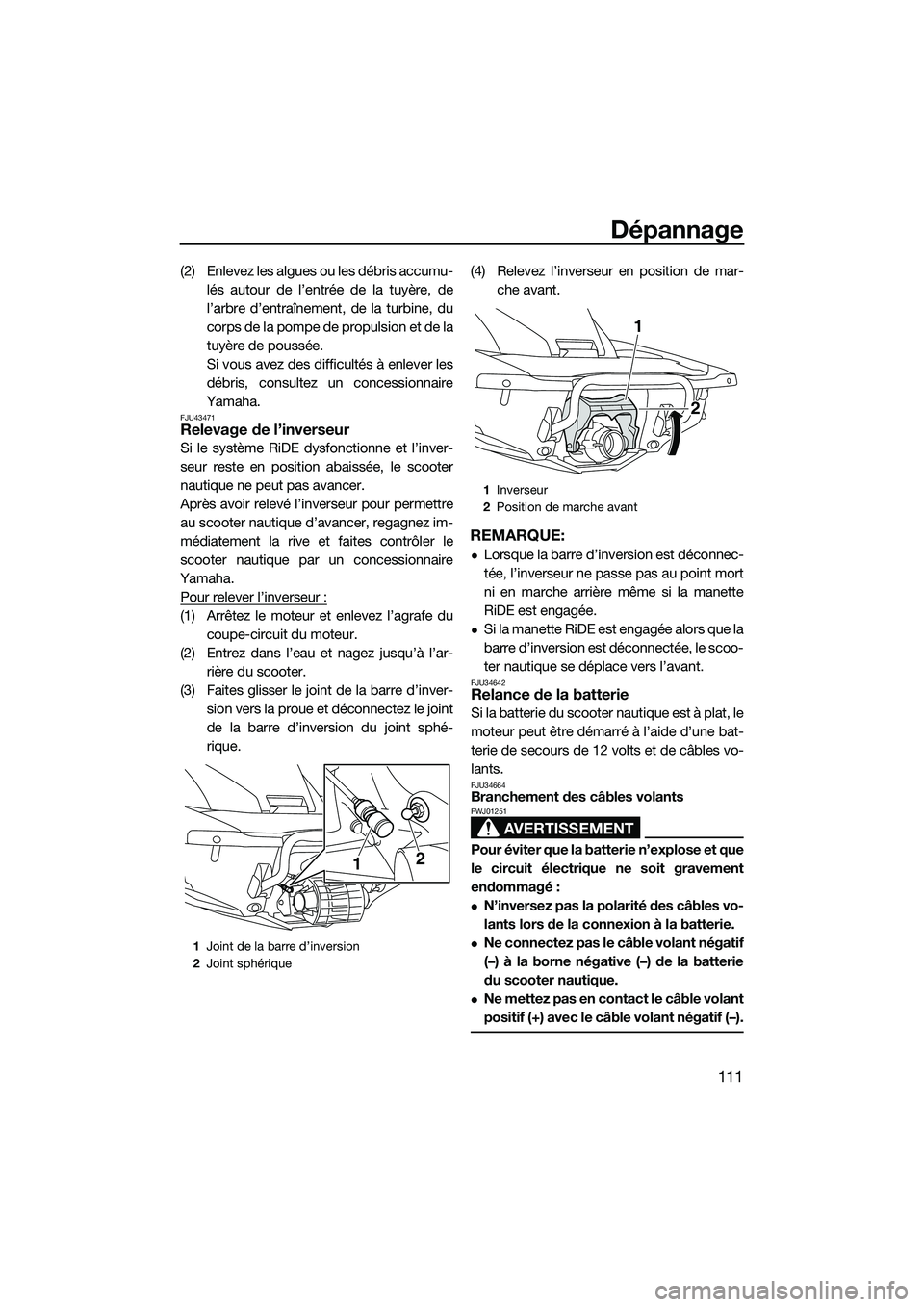 YAMAHA FX HO 2015 Notices Demploi (in French) Dépannage
111
(2) Enlevez les algues ou les débris accumu-lés autour de l’entrée de la tuyère, de
l’arbre d’entraînement, de la turbine, du
corps de la pompe de propulsion et de la
tuyère YAMAHA FX HO 2015 Notices Demploi (in French) Dépannage
111
(2) Enlevez les algues ou les débris accumu-lés autour de l’entrée de la tuyère, de
l’arbre d’entraînement, de la turbine, du
corps de la pompe de propulsion et de la
tuyère