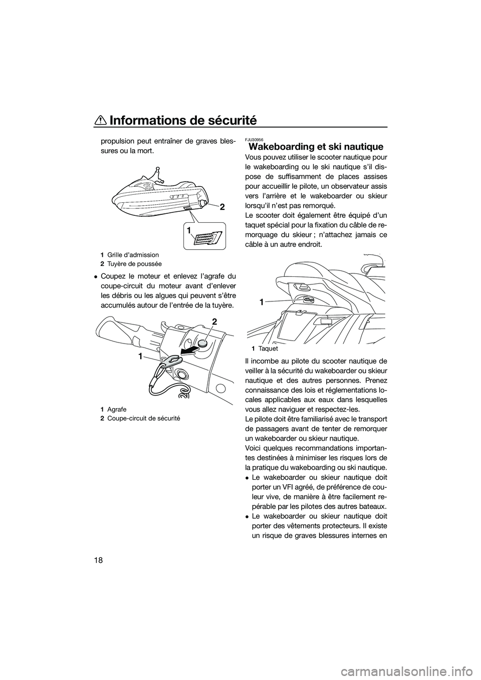 YAMAHA FX HO 2015 Notices Demploi (in French) Informations de sécurité
18
propulsion peut entraîner de graves bles-
sures ou la mort.
Coupez le moteur et enlevez l’agrafe du
coupe-circuit du moteur avant d’enlever
les débris ou les alg YAMAHA FX HO 2015 Notices Demploi (in French) Informations de sécurité
18
propulsion peut entraîner de graves bles-
sures ou la mort.
Coupez le moteur et enlevez l’agrafe du
coupe-circuit du moteur avant d’enlever
les débris ou les alg