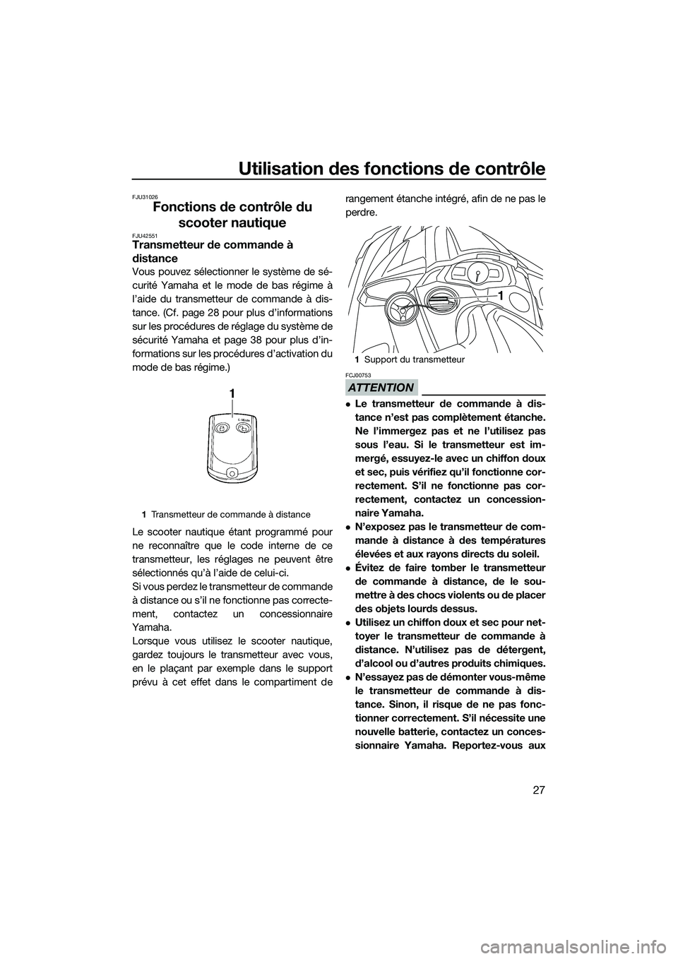 YAMAHA FX HO 2015 Notices Demploi (in French) Utilisation des fonctions de contrôle
27
FJU31026
Fonctions de contrôle du scooter nautique
FJU42551Transmetteur de commande à
distance
Vous pouvez sélectionner le système de sé-
curité Yamaha YAMAHA FX HO 2015 Notices Demploi (in French) Utilisation des fonctions de contrôle
27
FJU31026
Fonctions de contrôle du scooter nautique
FJU42551Transmetteur de commande à
distance
Vous pouvez sélectionner le système de sé-
curité Yamaha