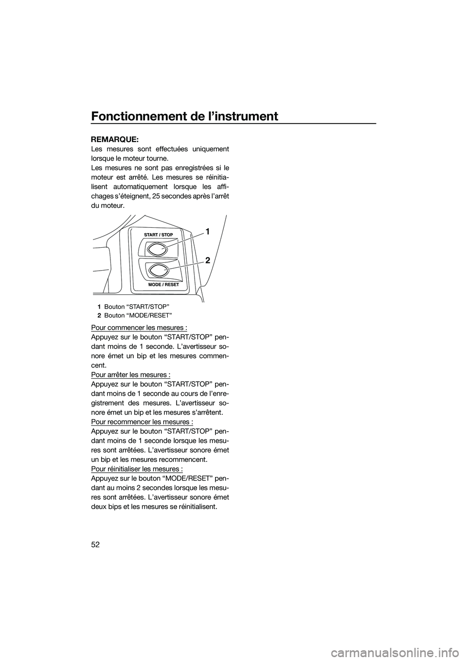 YAMAHA FX HO 2015 Notices Demploi (in French) Fonctionnement de l’instrument
52
REMARQUE:
Les mesures sont effectuées uniquement
lorsque le moteur tourne.
Les mesures ne sont pas enregistrées si le
moteur est arrêté. Les mesures se réiniti YAMAHA FX HO 2015 Notices Demploi (in French) Fonctionnement de l’instrument
52
REMARQUE:
Les mesures sont effectuées uniquement
lorsque le moteur tourne.
Les mesures ne sont pas enregistrées si le
moteur est arrêté. Les mesures se réiniti