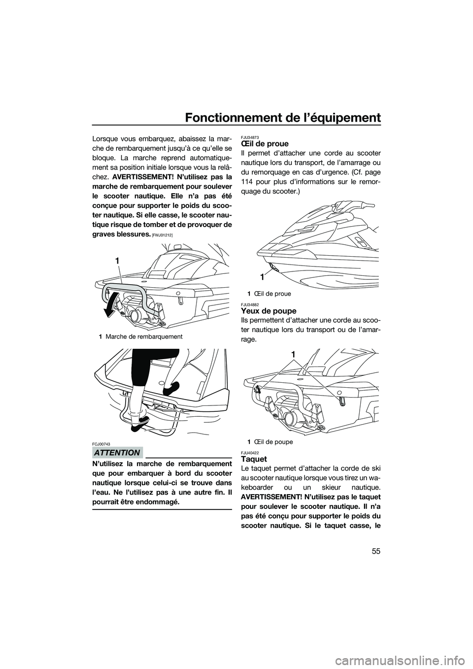 YAMAHA FX HO 2015 Notices Demploi (in French) Fonctionnement de l’équipement
55
Lorsque vous embarquez, abaissez la mar-
che de rembarquement jusqu’à ce qu’elle se
bloque. La marche reprend automatique-
ment sa position initiale lorsque v YAMAHA FX HO 2015 Notices Demploi (in French) Fonctionnement de l’équipement
55
Lorsque vous embarquez, abaissez la mar-
che de rembarquement jusqu’à ce qu’elle se
bloque. La marche reprend automatique-
ment sa position initiale lorsque v