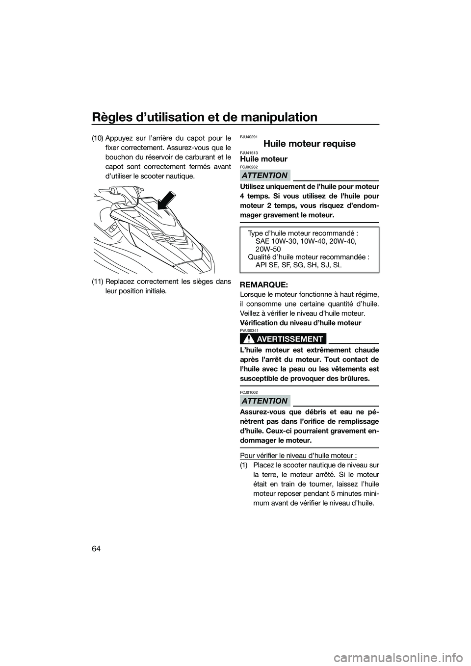 YAMAHA FX HO 2015 Notices Demploi (in French) Règles d’utilisation et de manipulation
64
(10) Appuyez sur l’arrière du capot pour lefixer correctement. Assurez-vous que le
bouchon du réservoir de carburant et le
capot sont correctement fer YAMAHA FX HO 2015 Notices Demploi (in French) Règles d’utilisation et de manipulation
64
(10) Appuyez sur l’arrière du capot pour lefixer correctement. Assurez-vous que le
bouchon du réservoir de carburant et le
capot sont correctement fer
