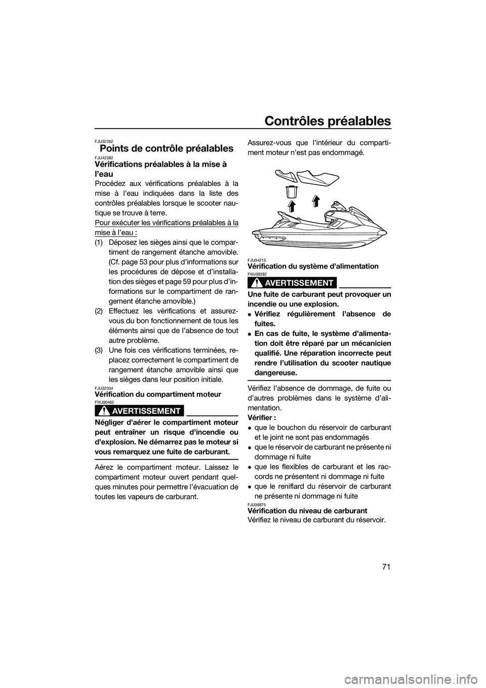 YAMAHA FX HO 2015 Notices Demploi (in French) Contrôles préalables
71
FJU32282
Points de contrôle préalablesFJU42382Vérifications préalables à la mise à
l’eau
Procédez aux vérifications préalables à la
mise à l’eau indiquées da YAMAHA FX HO 2015 Notices Demploi (in French) Contrôles préalables
71
FJU32282
Points de contrôle préalablesFJU42382Vérifications préalables à la mise à
l’eau
Procédez aux vérifications préalables à la
mise à l’eau indiquées da