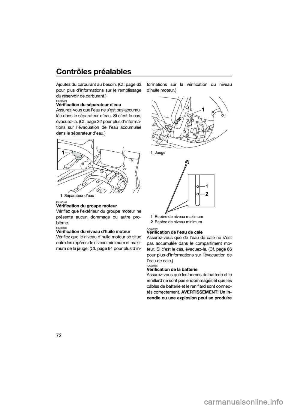 YAMAHA FX HO 2015 Notices Demploi (in French) Contrôles préalables
72
Ajoutez du carburant au besoin. (Cf. page 62
pour plus d’informations sur le remplissage
du réservoir de carburant.)
FJU32424Vérification du séparateur d’eau
Assurez-v YAMAHA FX HO 2015 Notices Demploi (in French) Contrôles préalables
72
Ajoutez du carburant au besoin. (Cf. page 62
pour plus d’informations sur le remplissage
du réservoir de carburant.)
FJU32424Vérification du séparateur d’eau
Assurez-v