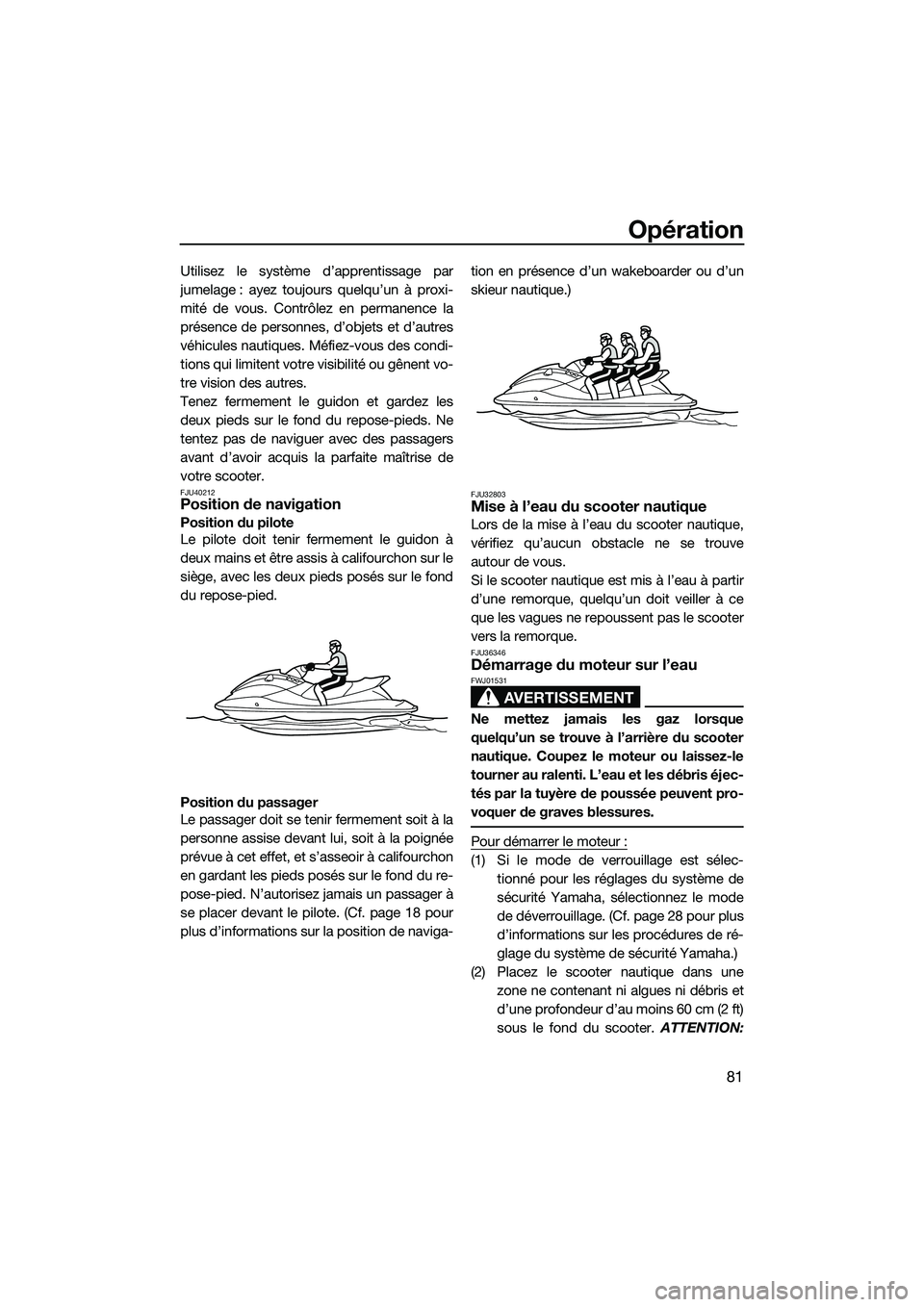 YAMAHA FX HO 2015 Notices Demploi (in French) Opération
81
Utilisez le système d’apprentissage par
jumelage : ayez toujours quelqu’un à proxi-
mité de vous. Contrôlez en permanence la
présence de personnes, d’objets et d’autres
véh YAMAHA FX HO 2015 Notices Demploi (in French) Opération
81
Utilisez le système d’apprentissage par
jumelage : ayez toujours quelqu’un à proxi-
mité de vous. Contrôlez en permanence la
présence de personnes, d’objets et d’autres
véh