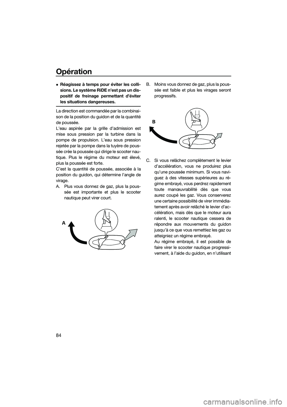 YAMAHA FX HO 2015 Notices Demploi (in French) Opération
84
Réagissez à temps pour éviter les colli-
sions. Le système RiDE n’est pas un dis-
positif de freinage permettant d’éviter
les situations dangereuses.
La direction est command YAMAHA FX HO 2015 Notices Demploi (in French) Opération
84
Réagissez à temps pour éviter les colli-
sions. Le système RiDE n’est pas un dis-
positif de freinage permettant d’éviter
les situations dangereuses.
La direction est command