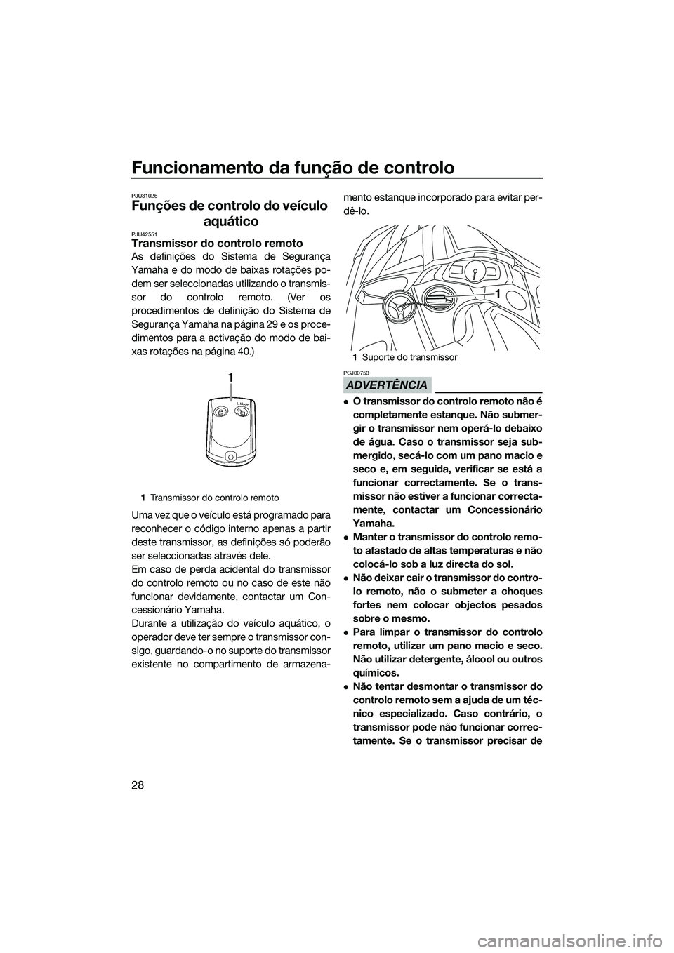 YAMAHA FX HO 2015 Manual de utilização (in Portuguese) Funcionamento da função de controlo
28
PJU31026
Funções de controlo do veículo aquático
PJU42551Transmissor do controlo remoto
As definições do Sistema de Segurança
Yamaha e do modo de baixas YAMAHA FX HO 2015 Manual de utilização (in Portuguese) Funcionamento da função de controlo
28
PJU31026
Funções de controlo do veículo aquático
PJU42551Transmissor do controlo remoto
As definições do Sistema de Segurança
Yamaha e do modo de baixas