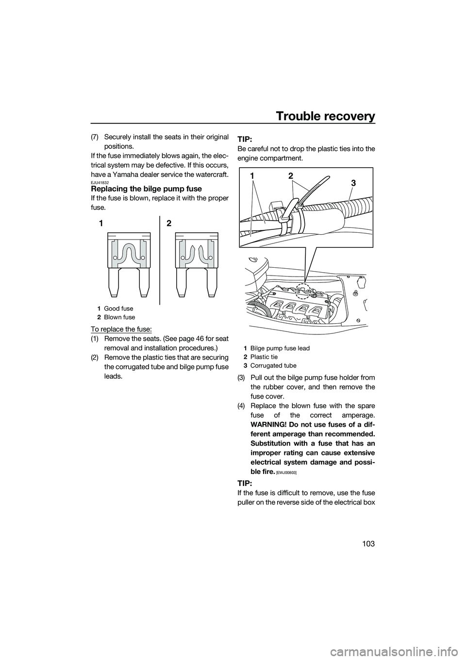 YAMAHA FX HO CRUISER 2014  Owners Manual Trouble recovery
103
(7) Securely install the seats in their originalpositions.
If the fuse immediately blows again, the elec-
trical system may be defective. If this occurs,
have a Yamaha dealer serv
