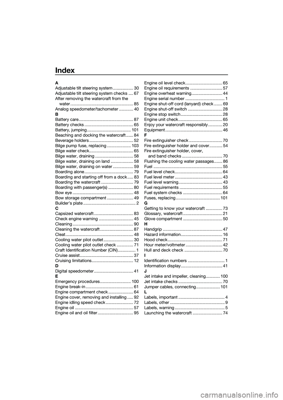 YAMAHA FX HO CRUISER 2014  Owners Manual Index
A
Adjustable tilt steering system ................. 30
Adjustable tilt steering system checks .... 67
After removing the watercraft from the water ...............................................