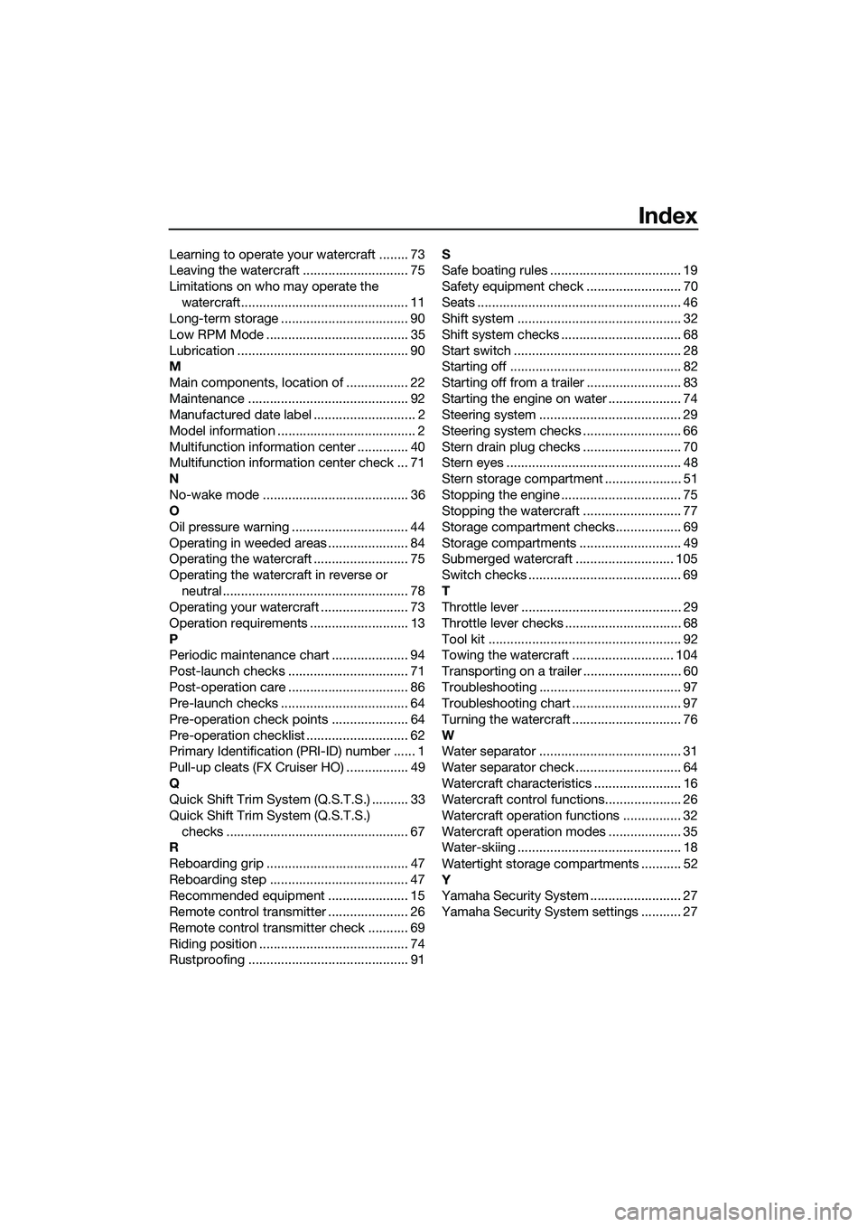 YAMAHA FX HO 2014  Owners Manual Index
Learning to operate your watercraft ........ 73
Leaving the watercraft ............................. 75
Limitations on who may operate the watercraft.............................................