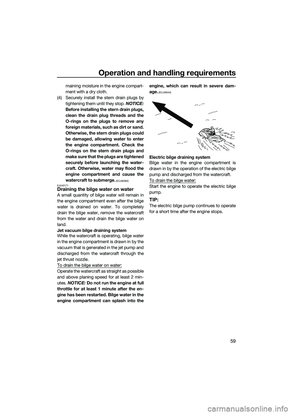 YAMAHA FX HO 2014 Repair Manual Operation and handling requirements
59
maining moisture in the engine compart-
ment with a dry cloth.
(4) Securely install the stern drain plugs by tightening them until they stop.  NOTICE:
Before ins