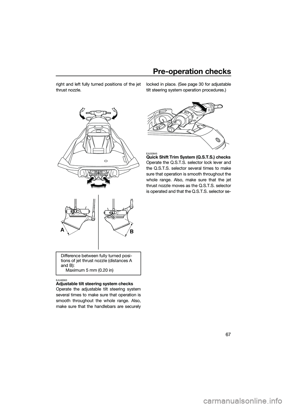 YAMAHA FX HO 2014 Manual PDF Pre-operation checks
67
right and left fully turned positions of the jet
thrust nozzle.
EJU40363Adjustable tilt steering system checks
Operate the adjustable tilt steering system
several times to make YAMAHA FX HO 2014 Manual PDF Pre-operation checks
67
right and left fully turned positions of the jet
thrust nozzle.
EJU40363Adjustable tilt steering system checks
Operate the adjustable tilt steering system
several times to make