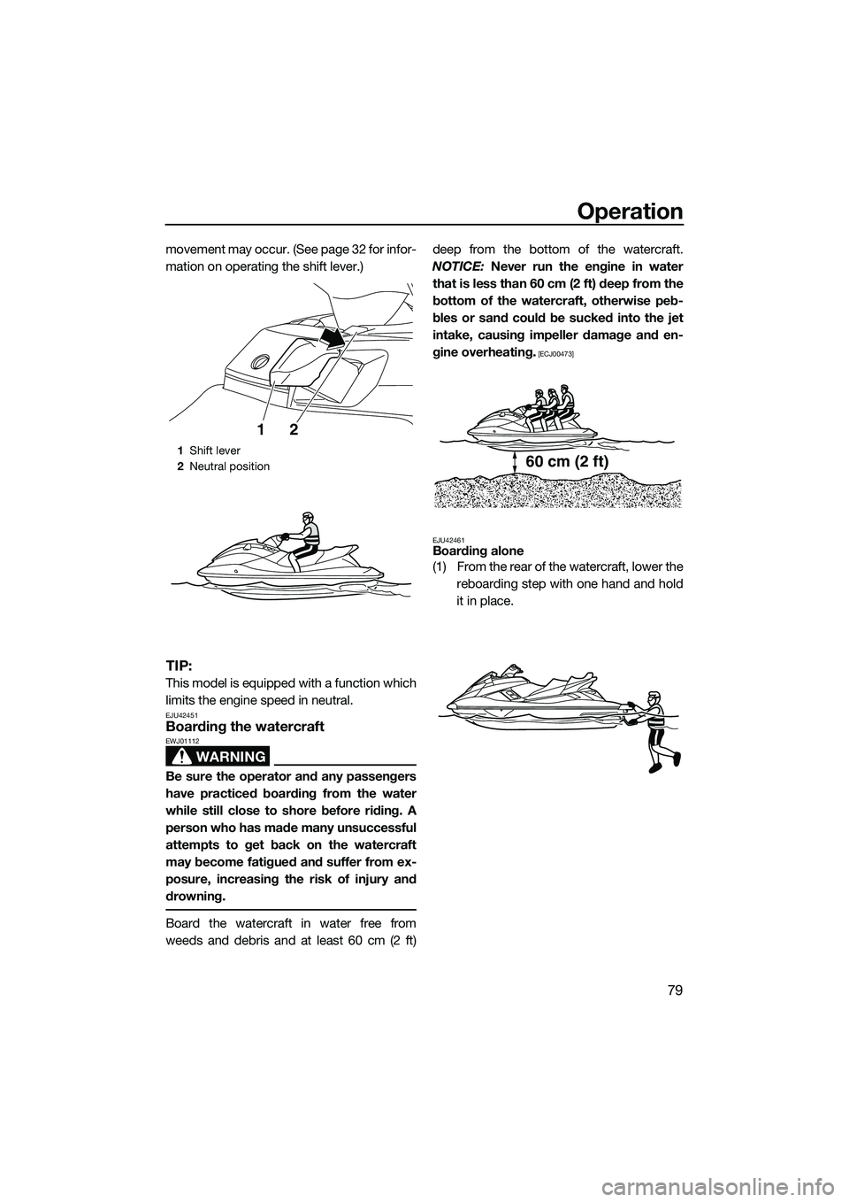 YAMAHA FX HO CRUISER 2014 Manual Online Operation
79
movement may occur. (See page 32 for infor-
mation on operating the shift lever.)
TIP:
This model is equipped with a function which
limits the engine speed in neutral.
EJU42451Boarding th YAMAHA FX HO CRUISER 2014 Manual Online Operation
79
movement may occur. (See page 32 for infor-
mation on operating the shift lever.)
TIP:
This model is equipped with a function which
limits the engine speed in neutral.
EJU42451Boarding th