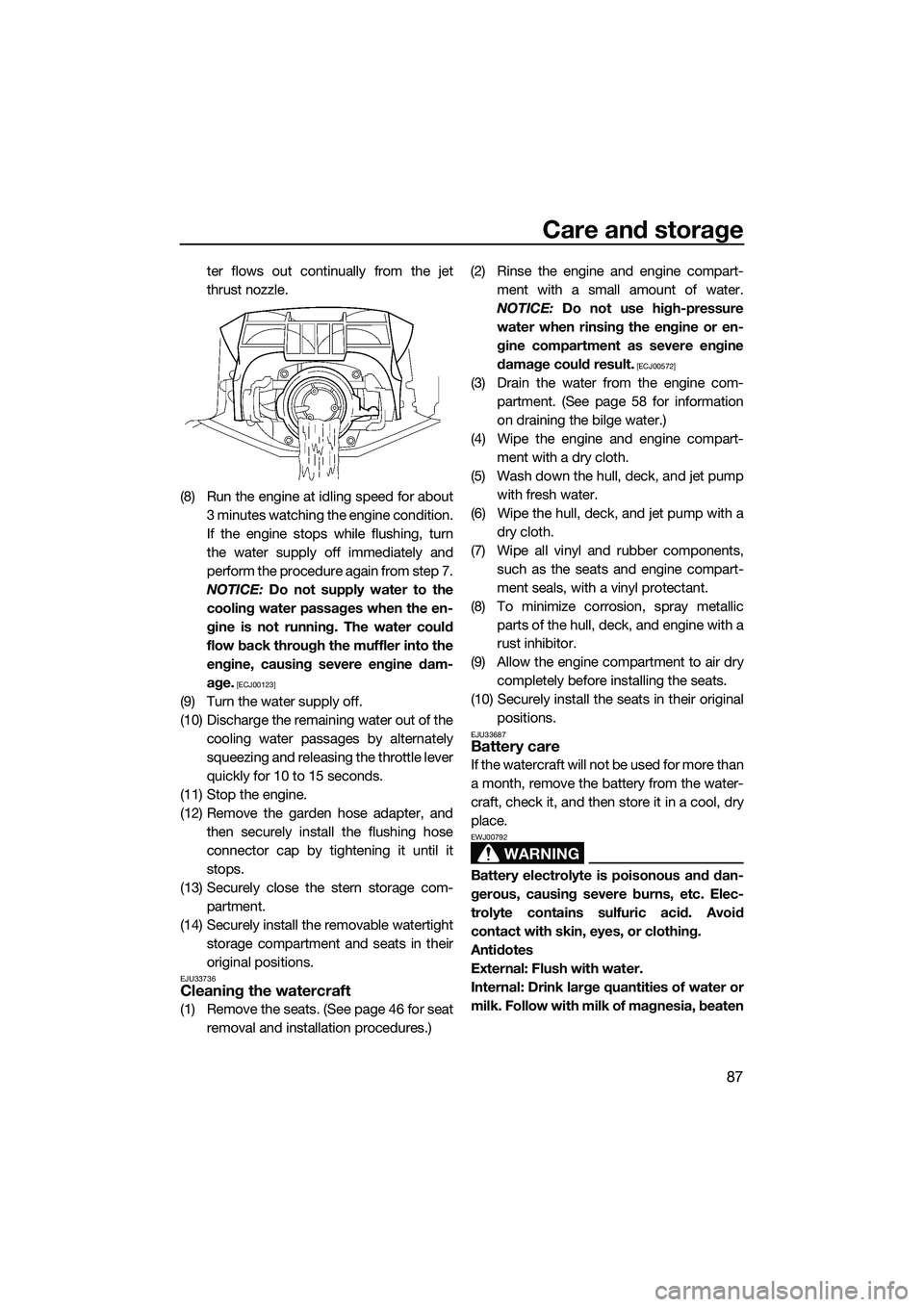 YAMAHA FX HO 2014 Owners Manual Care and storage
87
ter flows out continually from the jet
thrust nozzle.
(8) Run the engine at idling speed for about 3 minutes watching the engine condition.
If the engine stops while flushing, turn YAMAHA FX HO 2014 Owners Manual Care and storage
87
ter flows out continually from the jet
thrust nozzle.
(8) Run the engine at idling speed for about 3 minutes watching the engine condition.
If the engine stops while flushing, turn