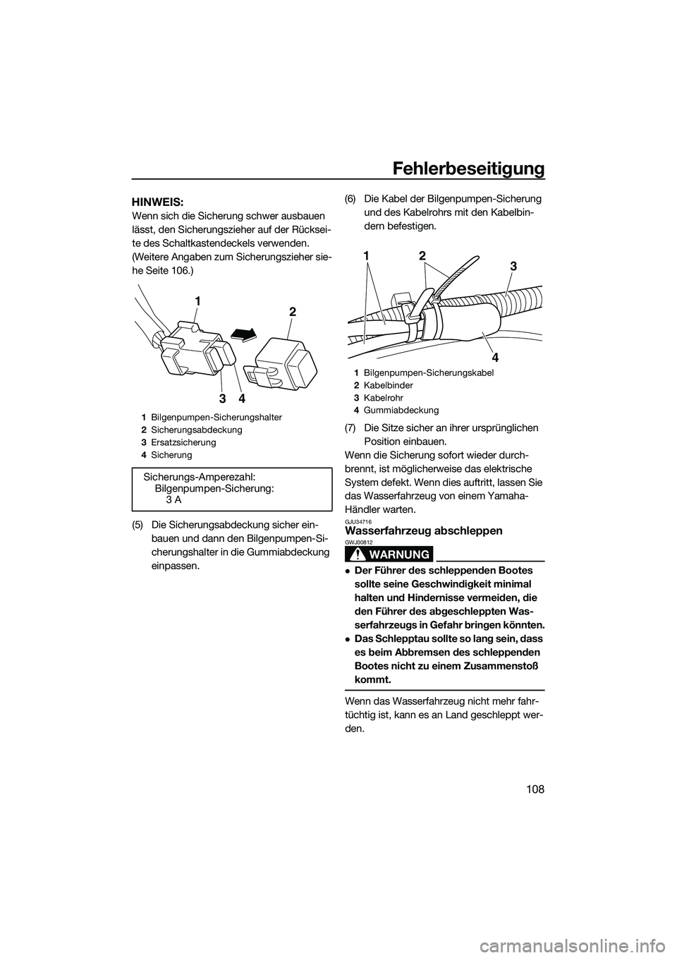 YAMAHA FX HO 2014  Betriebsanleitungen (in German) Fehlerbeseitigung
108
HINWEIS:
Wenn sich die Sicherung schwer ausbauen 
lässt, den Sicherungszieher auf der Rücksei-
te des Schaltkastendeckels verwenden. 
(Weitere Angaben zum Sicherungszieher sie-