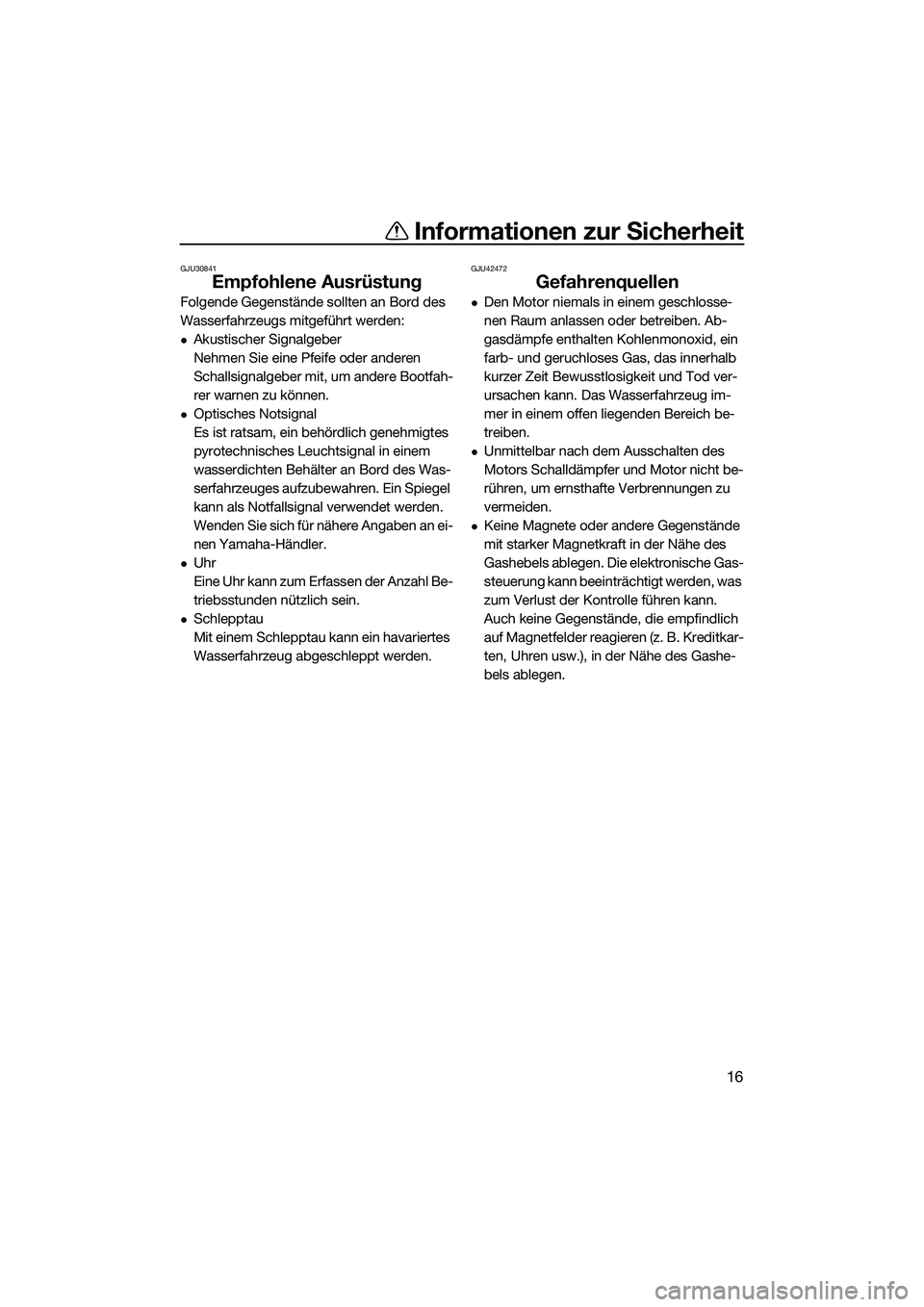 YAMAHA FX HO 2014 Betriebsanleitungen (in German) Informationen zur Sicherheit
16
GJU30841
Empfohlene Ausrüstung
Folgende Gegenstände sollten an Bord des
Wasserfahrzeugs mitgeführt werden:
Akustischer Signalgeber
Nehmen Sie eine Pfeife oder an YAMAHA FX HO 2014 Betriebsanleitungen (in German) Informationen zur Sicherheit
16
GJU30841
Empfohlene Ausrüstung
Folgende Gegenstände sollten an Bord des
Wasserfahrzeugs mitgeführt werden:
Akustischer Signalgeber
Nehmen Sie eine Pfeife oder an