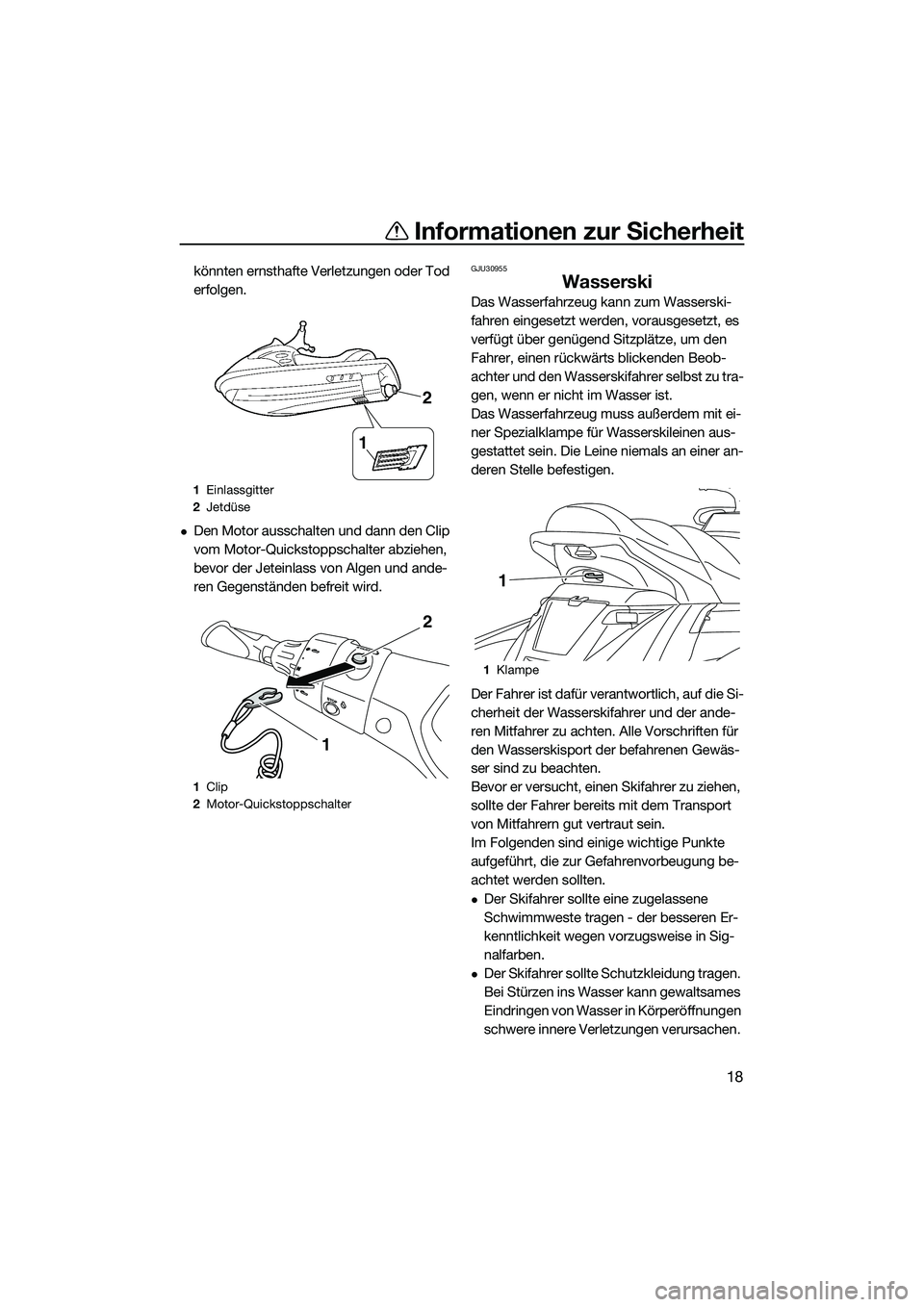 YAMAHA FX HO 2014 Betriebsanleitungen (in German) Informationen zur Sicherheit
18
könnten ernsthafte Verletzungen oder Tod
erfolgen.
Den Motor ausschalten und dann den Clip
vom Motor-Quickstoppschalter abziehen,
bevor der Jeteinlass von Algen YAMAHA FX HO 2014 Betriebsanleitungen (in German) Informationen zur Sicherheit
18
könnten ernsthafte Verletzungen oder Tod
erfolgen.
Den Motor ausschalten und dann den Clip
vom Motor-Quickstoppschalter abziehen,
bevor der Jeteinlass von Algen
