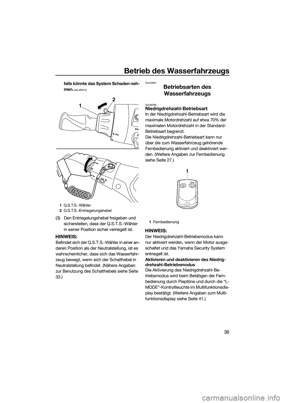 YAMAHA FX HO 2014  Betriebsanleitungen (in German) Betrieb des Wasserfahrzeugs
36
falls könnte das System Schaden neh-
men.
 [GCJ00014]
(3) Den Entriegelungshebel freigeben und sicherstellen, dass der Q.S.T.S.-Wähler 
in seiner Position sicher verri