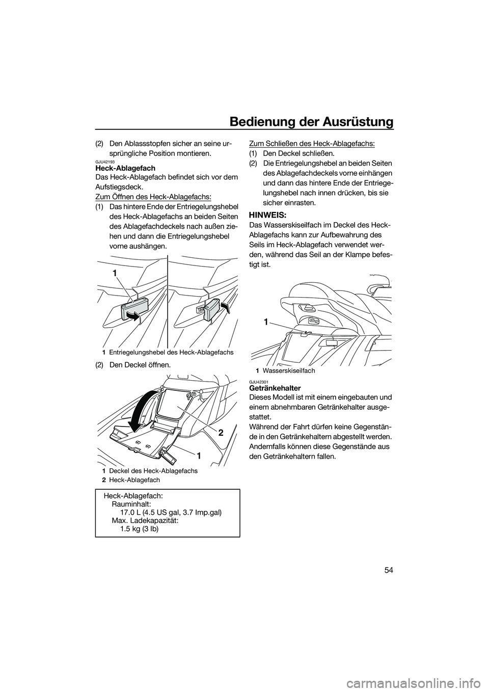 YAMAHA FX HO 2014  Betriebsanleitungen (in German) Bedienung der Ausrüstung
54
(2) Den Ablassstopfen sicher an seine ur-sprüngliche Position montieren.
GJU42193Heck-Ablagefach
Das Heck-Ablagefach befindet sich vor dem 
Aufstiegsdeck.
Zum Öffnen des