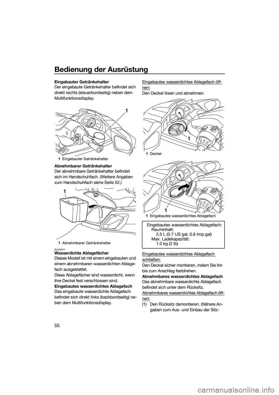 YAMAHA FX HO 2014  Betriebsanleitungen (in German) Bedienung der Ausrüstung
55
Eingebauter Getränkehalter
Der eingebaute Getränkehalter befindet sich 
direkt rechts (steuerbordseitig) neben dem 
Multifunktionsdisplay.
Abnehmbarer Getränkehalter
De
