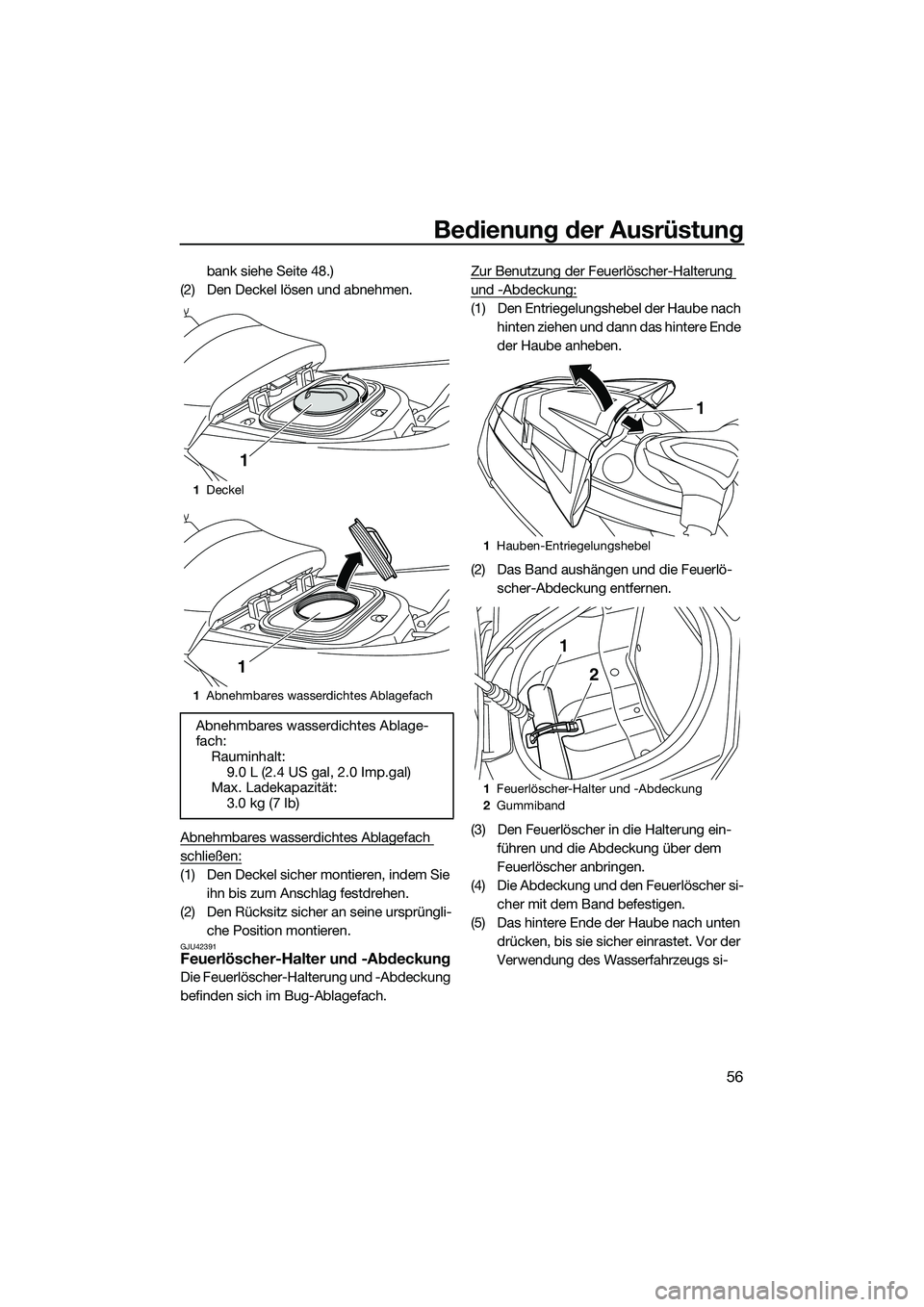 YAMAHA FX HO 2014  Betriebsanleitungen (in German) Bedienung der Ausrüstung
56
bank siehe Seite 48.)
(2) Den Deckel lösen und abnehmen.
Abnehmbares wasserdichtes Ablagefach 
schließen:
(1) Den Deckel sicher montieren, indem Sie  ihn bis zum Anschla