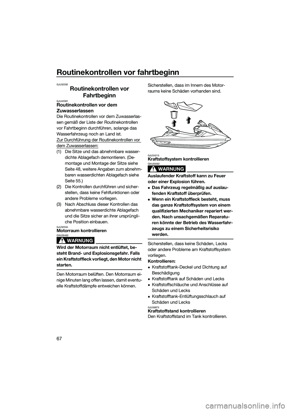 YAMAHA FX HO 2014 Betriebsanleitungen (in German) Routinekontrollen vor fahrtbeginn
67
GJU32282
Routinekontrollen vor Fahrtbeginn
GJU42381Routinekontrollen vor dem
Zuwasserlassen
Die Routinekontrollen vor dem Zuwasserlas-
sen gemäß der Liste der R YAMAHA FX HO 2014 Betriebsanleitungen (in German) Routinekontrollen vor fahrtbeginn
67
GJU32282
Routinekontrollen vor Fahrtbeginn
GJU42381Routinekontrollen vor dem
Zuwasserlassen
Die Routinekontrollen vor dem Zuwasserlas-
sen gemäß der Liste der R