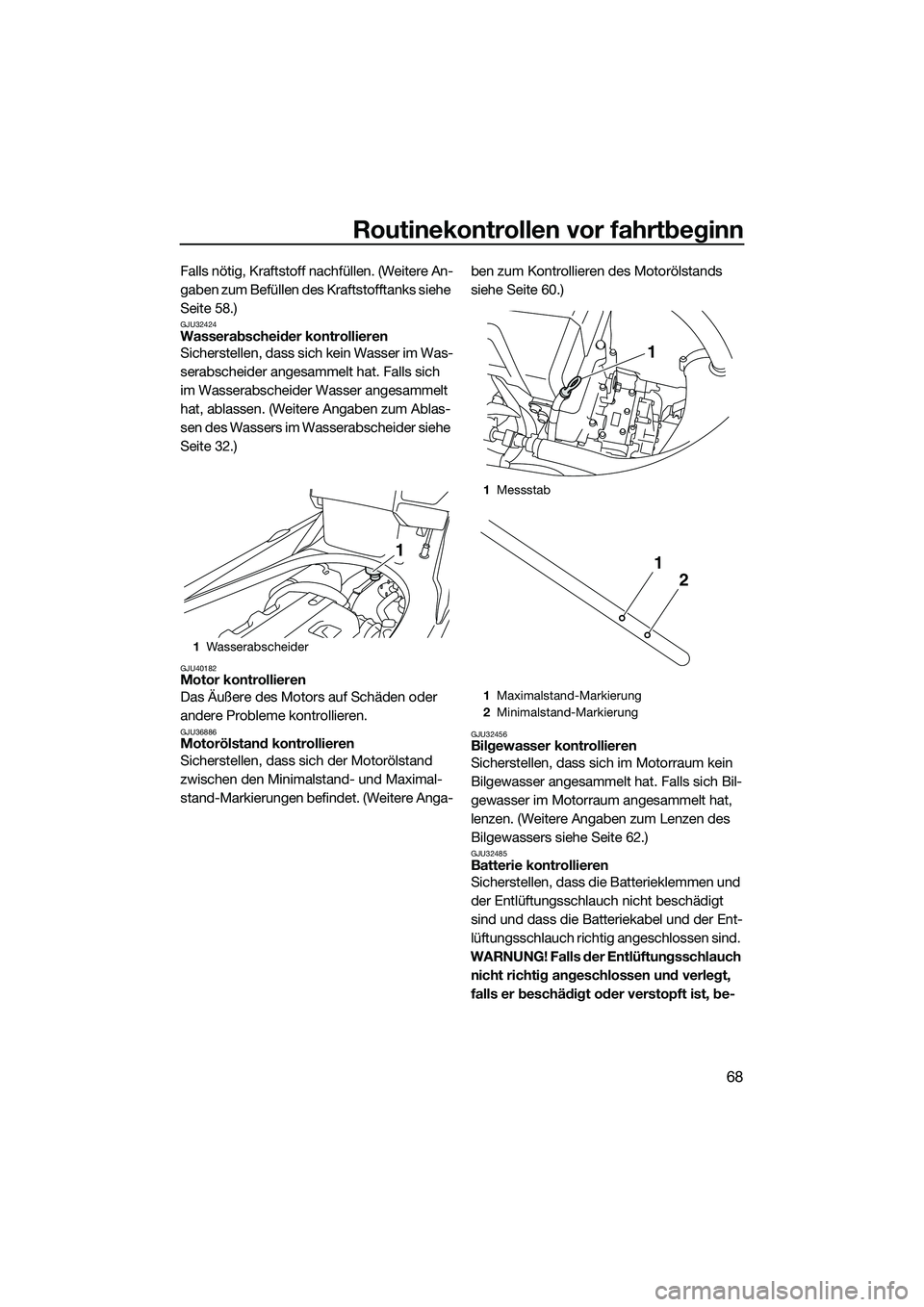 YAMAHA FX HO 2014 Betriebsanleitungen (in German) Routinekontrollen vor fahrtbeginn
68
Falls nötig, Kraftstoff nachfüllen. (Weitere An-
gaben zum Befüllen des Kraftstofftanks siehe
Seite 58.)
GJU32424Wasserabscheider kontrollieren
Sicherstellen, YAMAHA FX HO 2014 Betriebsanleitungen (in German) Routinekontrollen vor fahrtbeginn
68
Falls nötig, Kraftstoff nachfüllen. (Weitere An-
gaben zum Befüllen des Kraftstofftanks siehe
Seite 58.)
GJU32424Wasserabscheider kontrollieren
Sicherstellen,