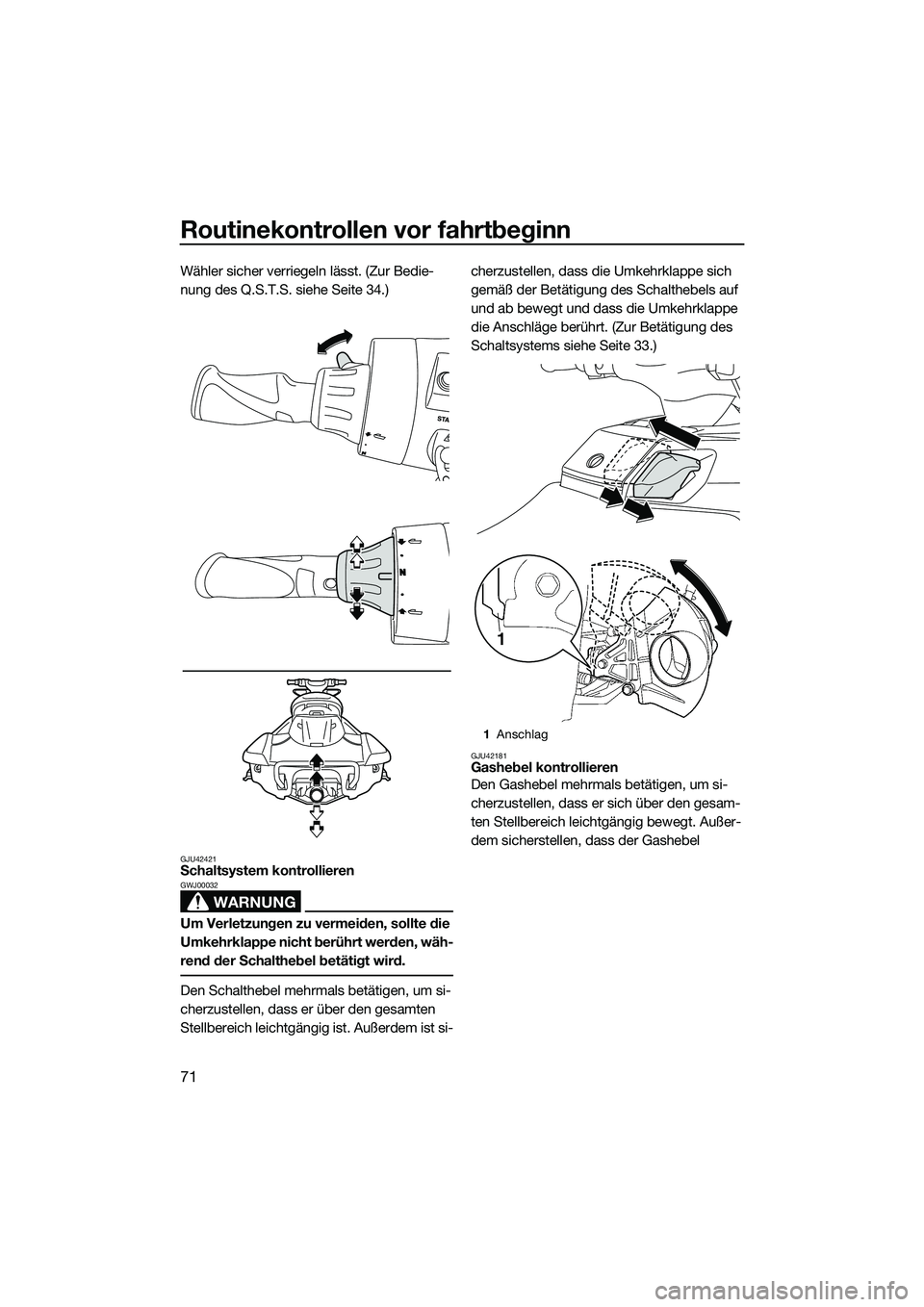 YAMAHA FX HO 2014 Betriebsanleitungen (in German) Routinekontrollen vor fahrtbeginn
71
Wähler sicher verriegeln lässt. (Zur Bedie-
nung des Q.S.T.S. siehe Seite 34.)
GJU42421Schaltsystem kontrollieren
WARNUNG
GWJ00032
Um Verletzungen zu vermeiden, YAMAHA FX HO 2014 Betriebsanleitungen (in German) Routinekontrollen vor fahrtbeginn
71
Wähler sicher verriegeln lässt. (Zur Bedie-
nung des Q.S.T.S. siehe Seite 34.)
GJU42421Schaltsystem kontrollieren
WARNUNG
GWJ00032
Um Verletzungen zu vermeiden,