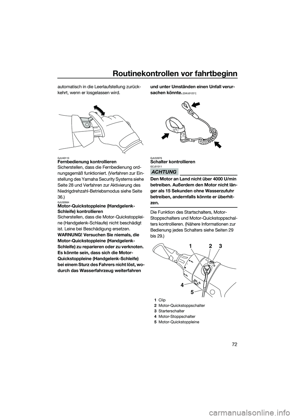 YAMAHA FX HO 2014 Betriebsanleitungen (in German) Routinekontrollen vor fahrtbeginn
72
automatisch in die Leerlaufstellung zurück-
kehrt, wenn er losgelassen wird.
GJU40113Fernbedienung kontrollieren
Sicherstellen, dass die Fernbedienung ord-
nungsg YAMAHA FX HO 2014 Betriebsanleitungen (in German) Routinekontrollen vor fahrtbeginn
72
automatisch in die Leerlaufstellung zurück-
kehrt, wenn er losgelassen wird.
GJU40113Fernbedienung kontrollieren
Sicherstellen, dass die Fernbedienung ord-
nungsg