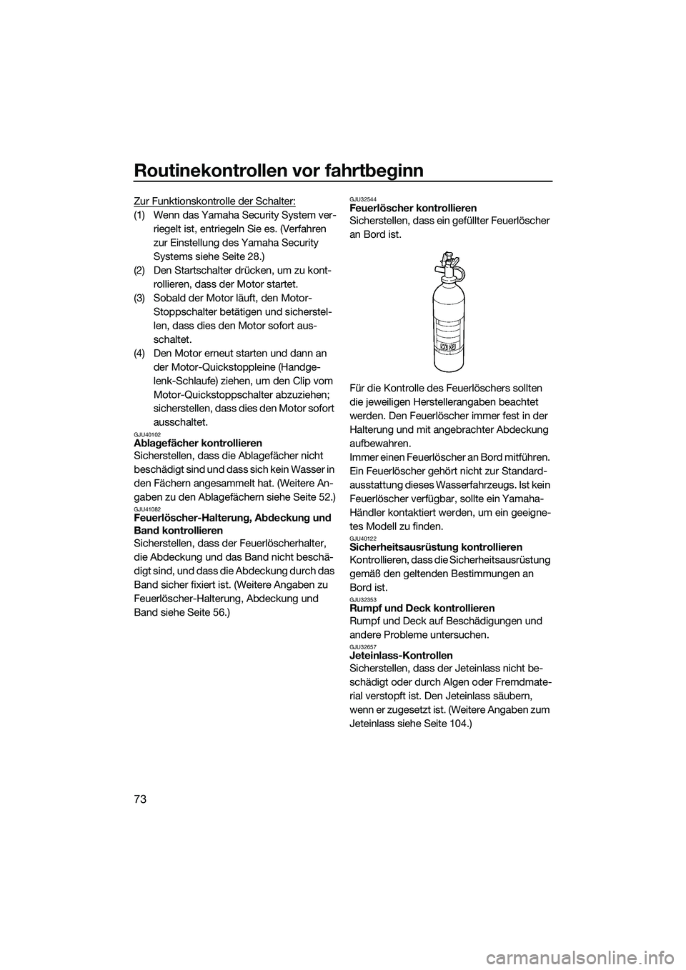 YAMAHA FX HO 2014 Betriebsanleitungen (in German) Routinekontrollen vor fahrtbeginn
73
Zur Funktionskontrolle der Schalter:
(1) Wenn das Yamaha Security System ver-riegelt ist, entriegeln Sie es. (Verfahren
zur Einstellung des Yamaha Security
Syste YAMAHA FX HO 2014 Betriebsanleitungen (in German) Routinekontrollen vor fahrtbeginn
73
Zur Funktionskontrolle der Schalter:
(1) Wenn das Yamaha Security System ver-riegelt ist, entriegeln Sie es. (Verfahren
zur Einstellung des Yamaha Security
Syste