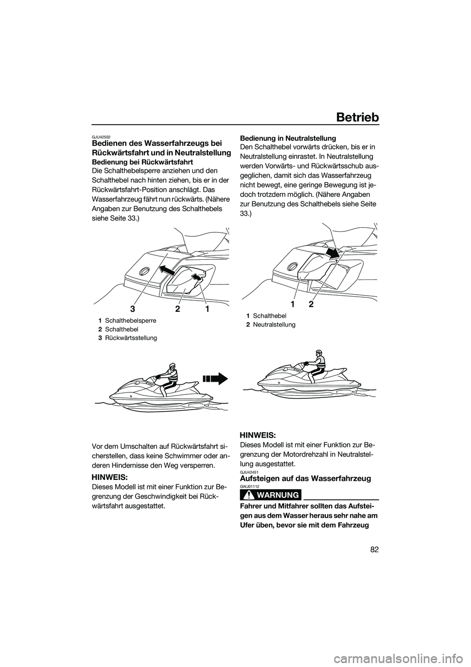 YAMAHA FX HO 2014 Betriebsanleitungen (in German) Betrieb
82
GJU42502Bedienen des Wasserfahrzeugs bei
Rückwärtsfahrt und in Neutralstellung
Bedienung bei Rückwärtsfahrt
Die Schalthebelsperre anziehen und den
Schalthebel nach hinten ziehen, bis YAMAHA FX HO 2014 Betriebsanleitungen (in German) Betrieb
82
GJU42502Bedienen des Wasserfahrzeugs bei
Rückwärtsfahrt und in Neutralstellung
Bedienung bei Rückwärtsfahrt
Die Schalthebelsperre anziehen und den
Schalthebel nach hinten ziehen, bis