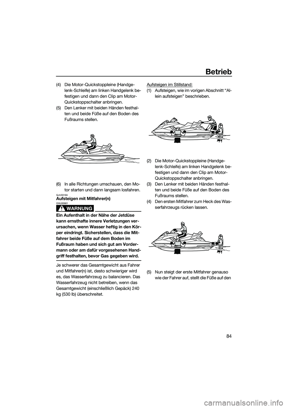 YAMAHA FX HO 2014  Betriebsanleitungen (in German) Betrieb
84
(4) Die Motor-Quickstoppleine (Handge-lenk-Schleife) am linken Handgelenk be-
festigen und dann den Clip am Motor-
Quickstoppschalter anbringen.
(5) Den Lenker mit beiden Händen festhal- t