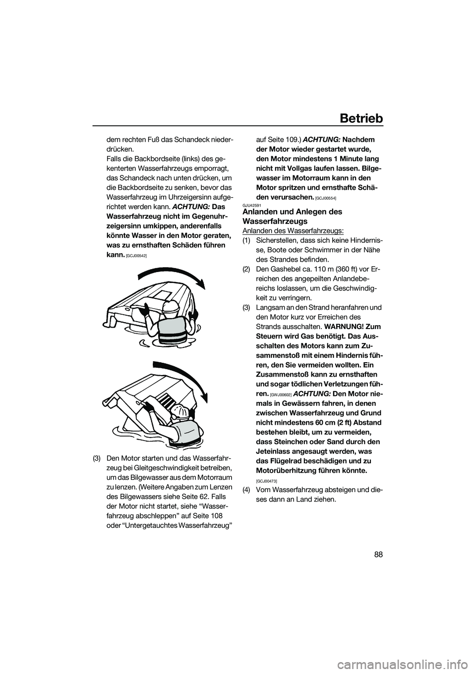 YAMAHA FX HO 2014 Betriebsanleitungen (in German) Betrieb
88
dem rechten Fuß das Schandeck nieder-
drücken.
Falls die Backbordseite (links) des ge-
kenterten Wasserfahrzeugs emporragt,
das Schandeck nach unten drücken, um
die Backbordseite zu se YAMAHA FX HO 2014 Betriebsanleitungen (in German) Betrieb
88
dem rechten Fuß das Schandeck nieder-
drücken.
Falls die Backbordseite (links) des ge-
kenterten Wasserfahrzeugs emporragt,
das Schandeck nach unten drücken, um
die Backbordseite zu se