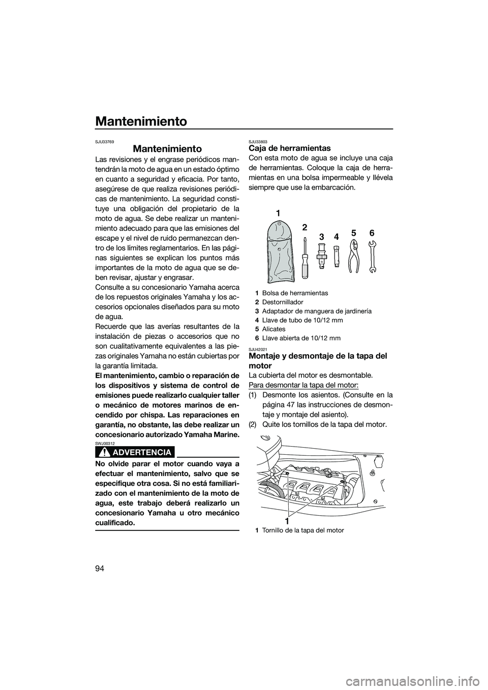 YAMAHA FX HO CRUISER 2014 Manuale de Empleo (in Spanish) Mantenimiento
94
SJU33769
Mantenimiento
Las revisiones y el engrase periódicos man-
tendrán la moto de agua en un estado óptimo
en cuanto a seguridad y eficacia. Por tanto,
asegúrese de que realiz YAMAHA FX HO CRUISER 2014 Manuale de Empleo (in Spanish) Mantenimiento
94
SJU33769
Mantenimiento
Las revisiones y el engrase periódicos man-
tendrán la moto de agua en un estado óptimo
en cuanto a seguridad y eficacia. Por tanto,
asegúrese de que realiz