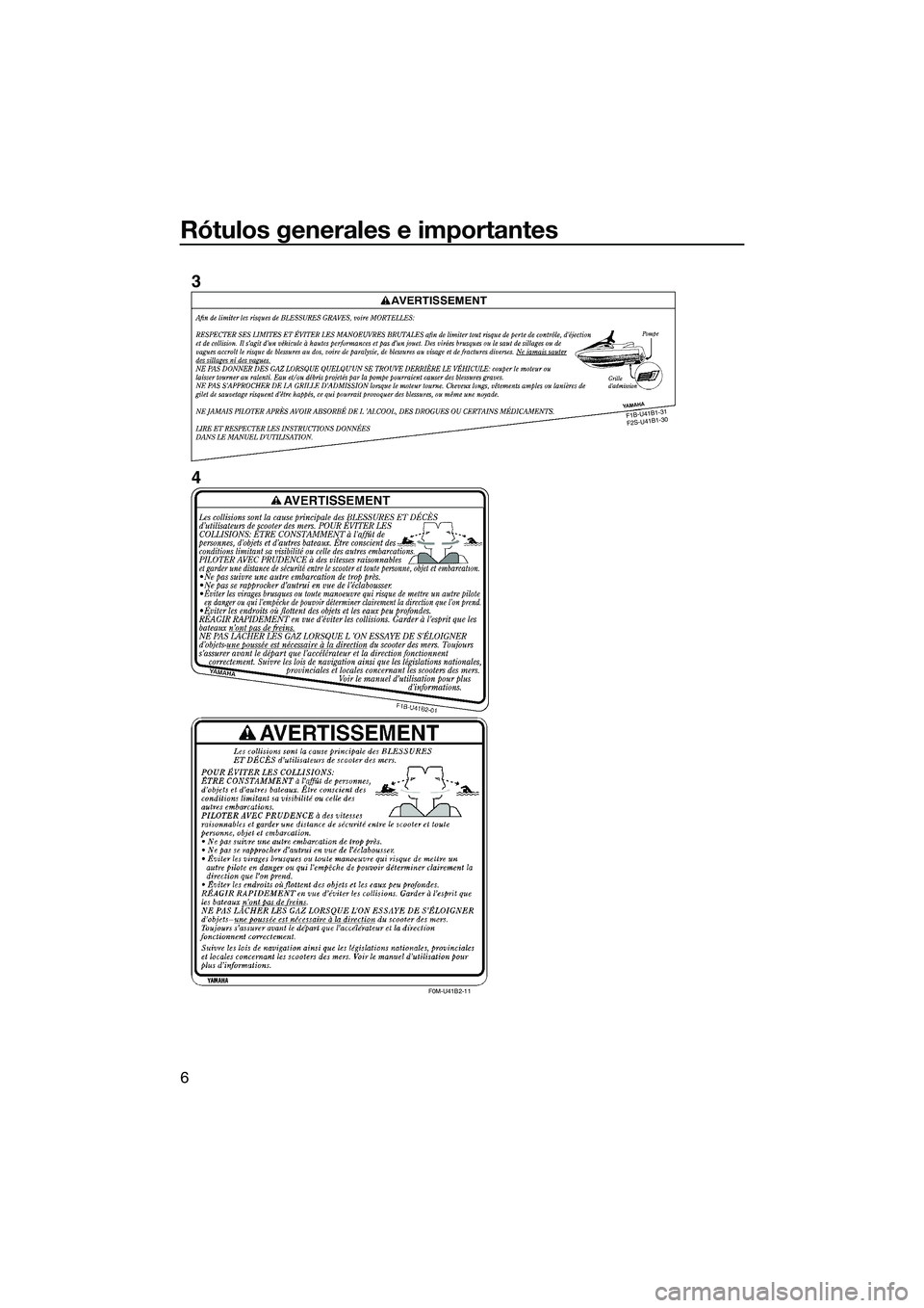 YAMAHA FX HO 2014  Manuale de Empleo (in Spanish) Rótulos generales e importantes
6
F1B -U 41 B1-3
1 
F 2S -U 41B 1-3
0
F0M-U41B2-11
3
4
UF2T72S0.book  Page 6  Monday, July 22, 2013  2:48 PM 
