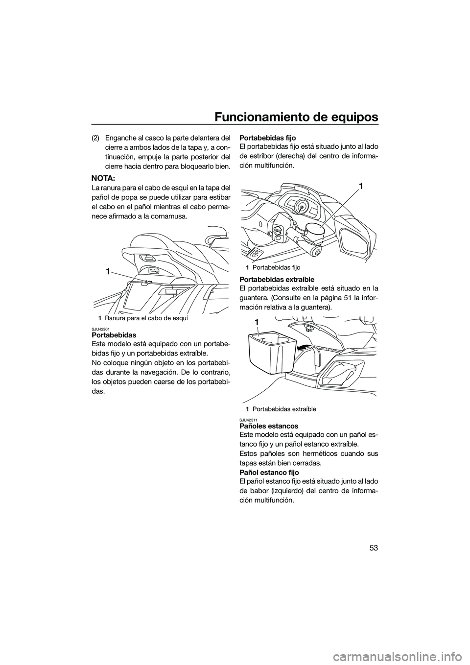 YAMAHA FX HO 2014 Manuale de Empleo (in Spanish) Funcionamiento de equipos
53
(2) Enganche al casco la parte delantera delcierre a ambos lados de la tapa y, a con-
tinuación, empuje la parte posterior del
cierre hacia dentro para bloquearlo bien.
N YAMAHA FX HO 2014 Manuale de Empleo (in Spanish) Funcionamiento de equipos
53
(2) Enganche al casco la parte delantera delcierre a ambos lados de la tapa y, a con-
tinuación, empuje la parte posterior del
cierre hacia dentro para bloquearlo bien.
N