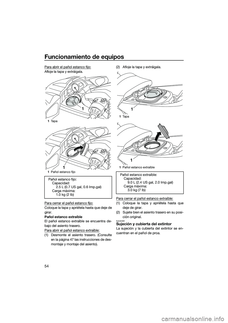 YAMAHA FX HO 2014 Manuale de Empleo (in Spanish) Funcionamiento de equipos
54
Para abrir el pañol estanco fijo:
Afloje la tapa y extráigala.
Para cerrar el pañol estanco fijo:
Coloque la tapa y apriétela hasta que deje de
girar.
Pañol estanco e YAMAHA FX HO 2014 Manuale de Empleo (in Spanish) Funcionamiento de equipos
54
Para abrir el pañol estanco fijo:
Afloje la tapa y extráigala.
Para cerrar el pañol estanco fijo:
Coloque la tapa y apriétela hasta que deje de
girar.
Pañol estanco e