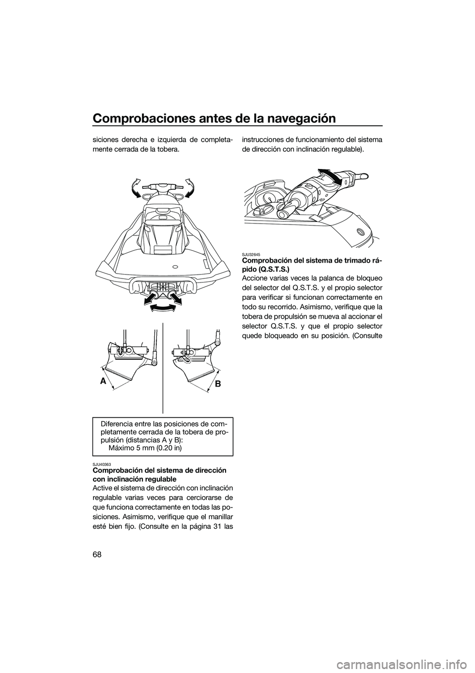 YAMAHA FX HO 2014 Manuale de Empleo (in Spanish) Comprobaciones antes de la navegación
68
siciones derecha e izquierda de completa-
mente cerrada de la tobera.
SJU40363Comprobación del sistema de dirección
con inclinación regulable
Active el si YAMAHA FX HO 2014 Manuale de Empleo (in Spanish) Comprobaciones antes de la navegación
68
siciones derecha e izquierda de completa-
mente cerrada de la tobera.
SJU40363Comprobación del sistema de dirección
con inclinación regulable
Active el si